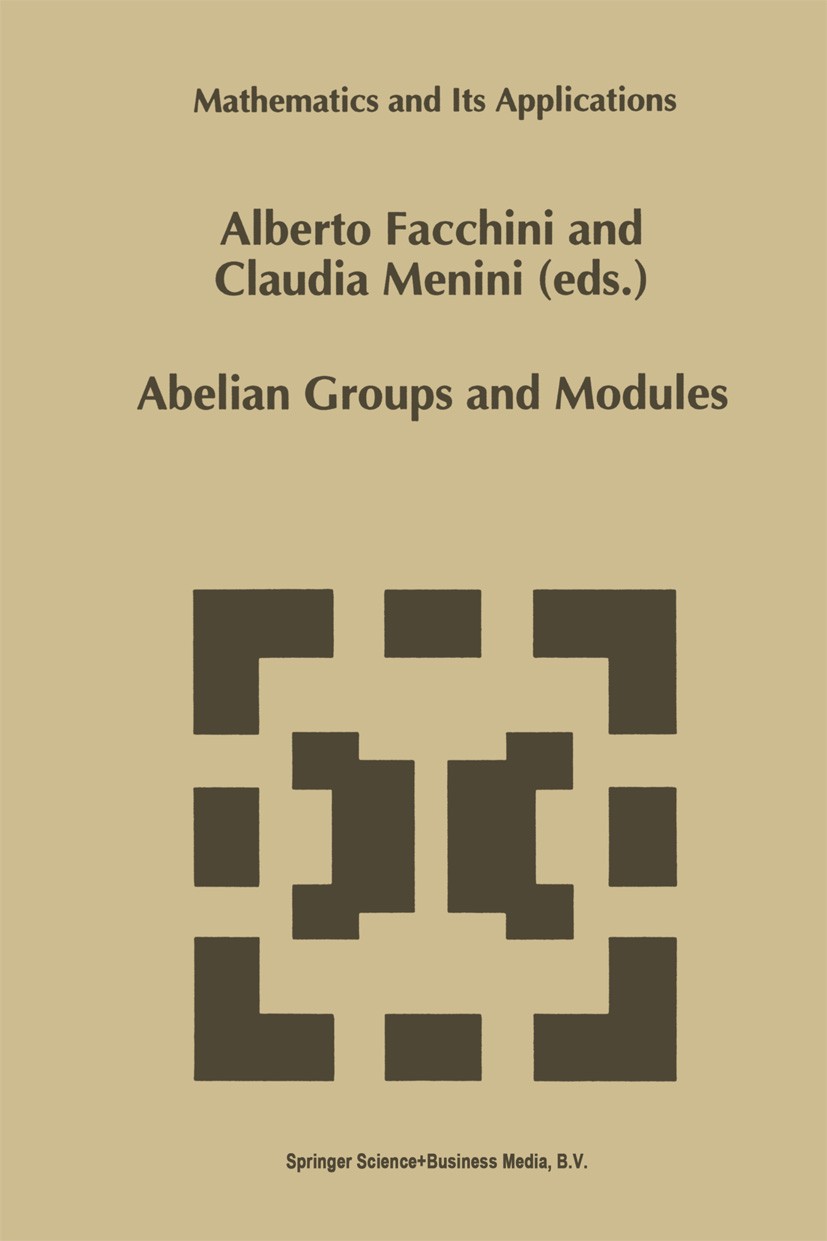 Titlebook: Abelian Groups and Modules; Proceedings of the P Alberto Facchini,Claudia Menini Conference proceedings 1995 Springer Science+Business Medi Titlebook: Abelian Groups and Modules; Proceedings of the P Alberto Facchini,Claudia Menini Conference proceedings 1995 Springer Science+Business Medi