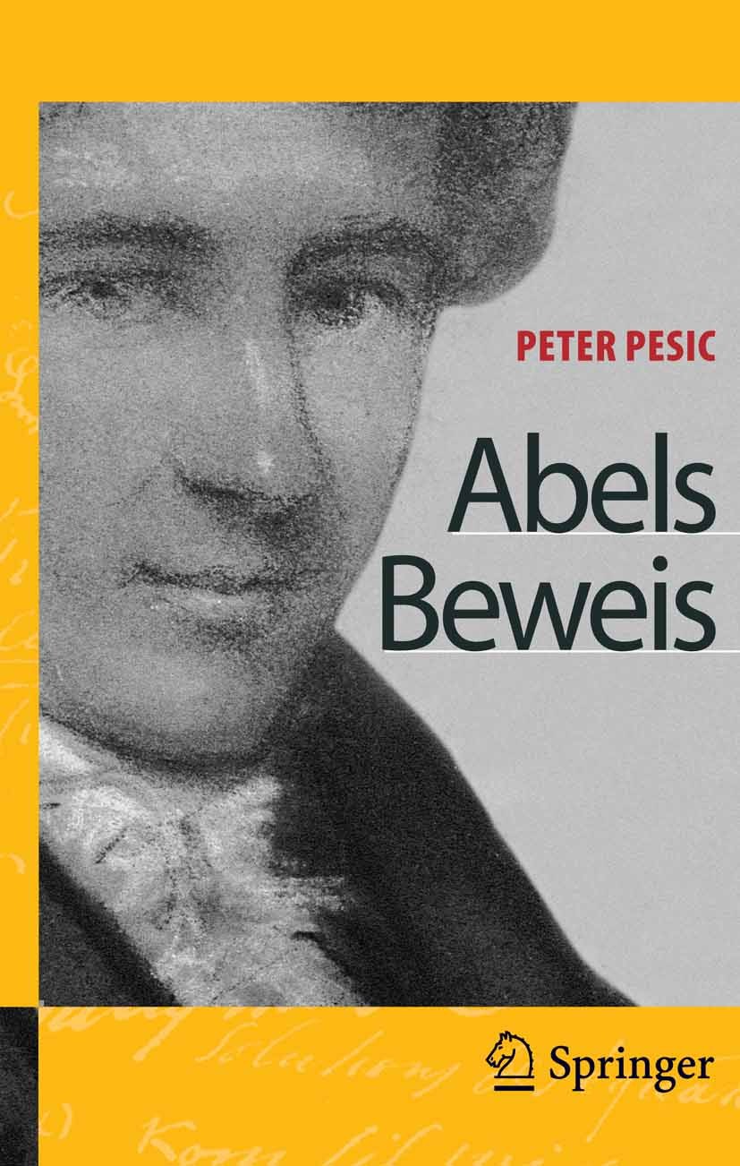 Titlebook: Abels Beweis; Peter Pesic Book 2005 Springer-Verlag Berlin Heidelberg 2005 Algebra.Chronik.Isaac Newton.Permutation.Radikale.algebraische Titlebook: Abels Beweis; Peter Pesic Book 2005 Springer-Verlag Berlin Heidelberg 2005 Algebra.Chronik.Isaac Newton.Permutation.Radikale.algebraische