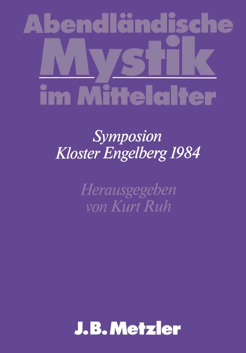 Titlebook: Abendländische Mystik im Mittelalter; DFG-Symposion 1984 Kurt Ruh Book 1986 Springer-Verlag Berlin Heidelberg 1986 abendländische Mystik.Fr Titlebook: Abendländische Mystik im Mittelalter; DFG-Symposion 1984 Kurt Ruh Book 1986 Springer-Verlag Berlin Heidelberg 1986 abendländische Mystik.Fr