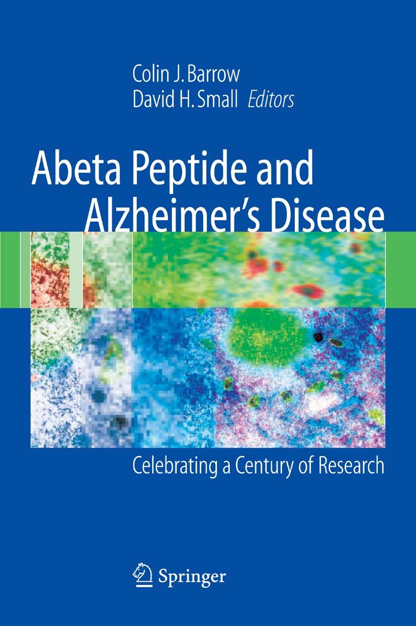 Titlebook: Abeta Peptide and Alzheimer‘s Disease; Celebrating a Centur Colin J. Barrow (Vice President),David H. Small (A Book 2007 Springer-Verlag Lo Titlebook: Abeta Peptide and Alzheimer‘s Disease; Celebrating a Centur Colin J. Barrow (Vice President),David H. Small (A Book 2007 Springer-Verlag Lo
