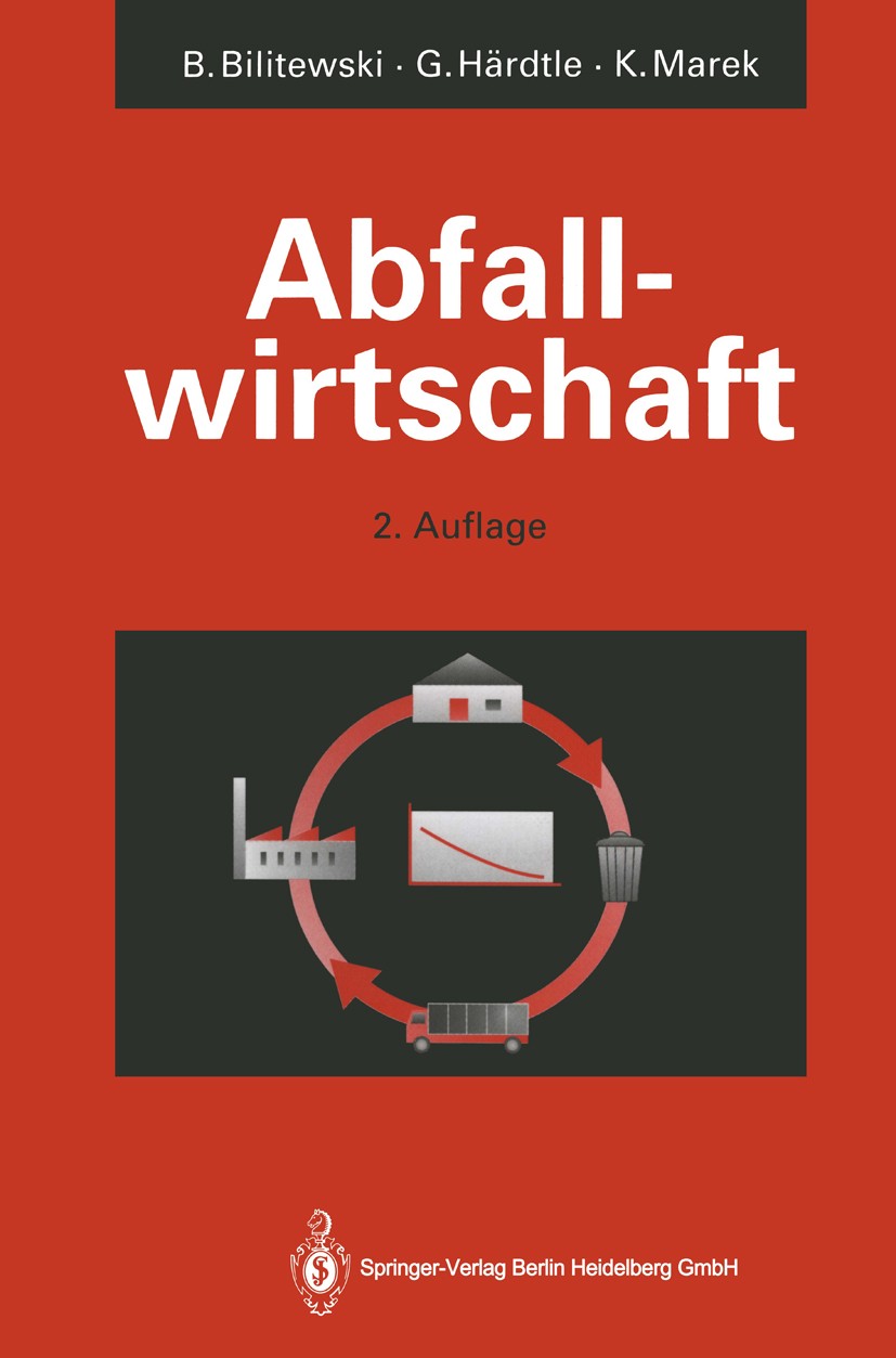Titlebook: Abfallwirtschaft; Eine Einführung Bernd Bilitewski,Georg Härdtle,Klaus Marek Book 19942nd edition Springer-Verlag Berlin Heidelberg 1994 Ab Titlebook: Abfallwirtschaft; Eine Einführung Bernd Bilitewski,Georg Härdtle,Klaus Marek Book 19942nd edition Springer-Verlag Berlin Heidelberg 1994 Ab