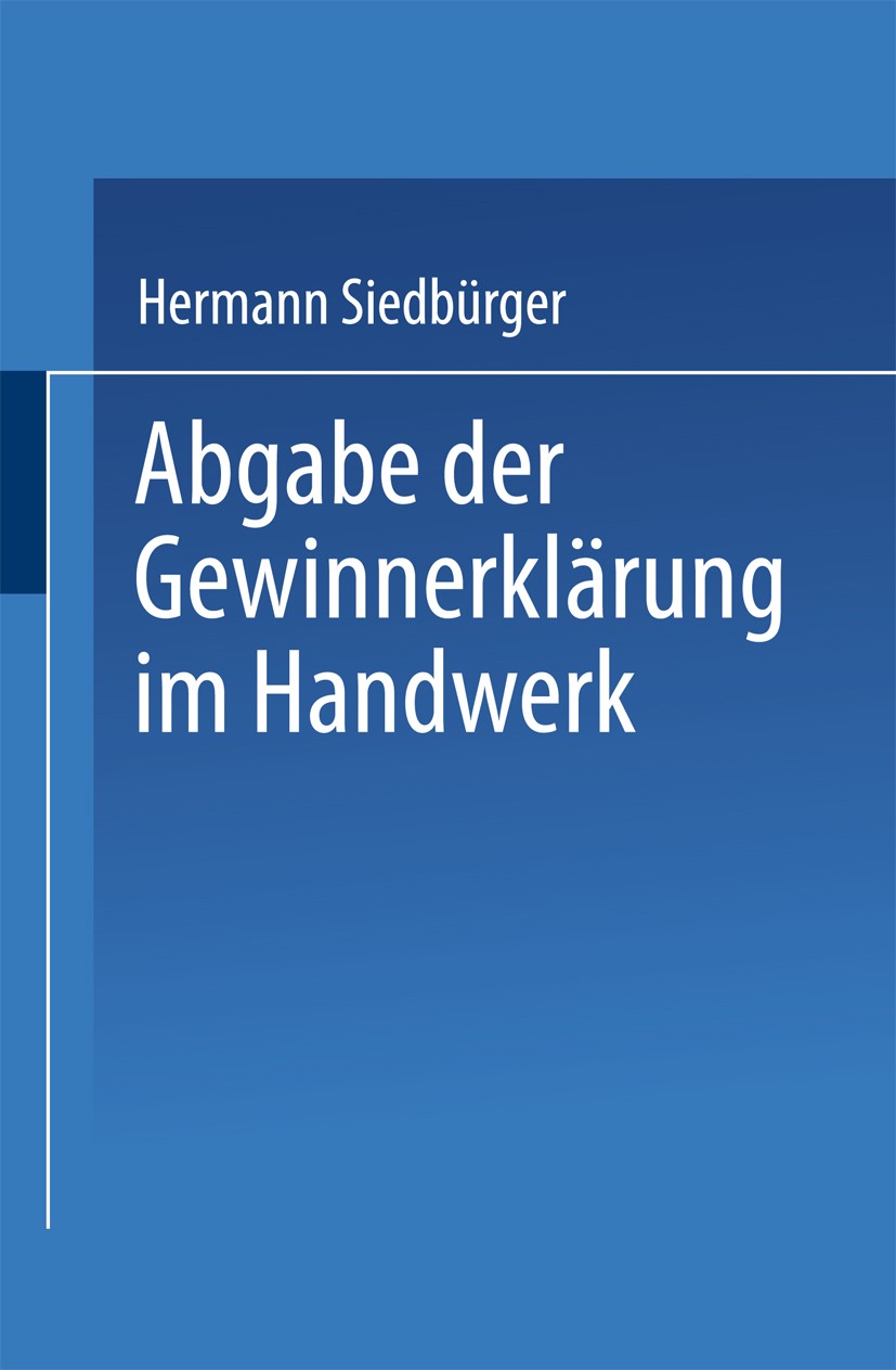 Titlebook: Abgabe der Gewinnerklärung im Handwerk; Gewinnprüfung, Preis H. Siedbürger,P. Rockel,G. Dorn Book 1942 Springer Fachmedien Wiesbaden 1942 H Titlebook: Abgabe der Gewinnerklärung im Handwerk; Gewinnprüfung, Preis H. Siedbürger,P. Rockel,G. Dorn Book 1942 Springer Fachmedien Wiesbaden 1942 H