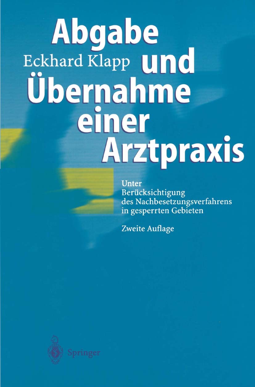 Titlebook: Abgabe und Übernahme einer Arztpraxis; Unter Berücksichtigu Eckhard Klapp Book 20012nd edition Springer-Verlag Berlin Heidelberg 2001 Arztp Titlebook: Abgabe und Übernahme einer Arztpraxis; Unter Berücksichtigu Eckhard Klapp Book 20012nd edition Springer-Verlag Berlin Heidelberg 2001 Arztp