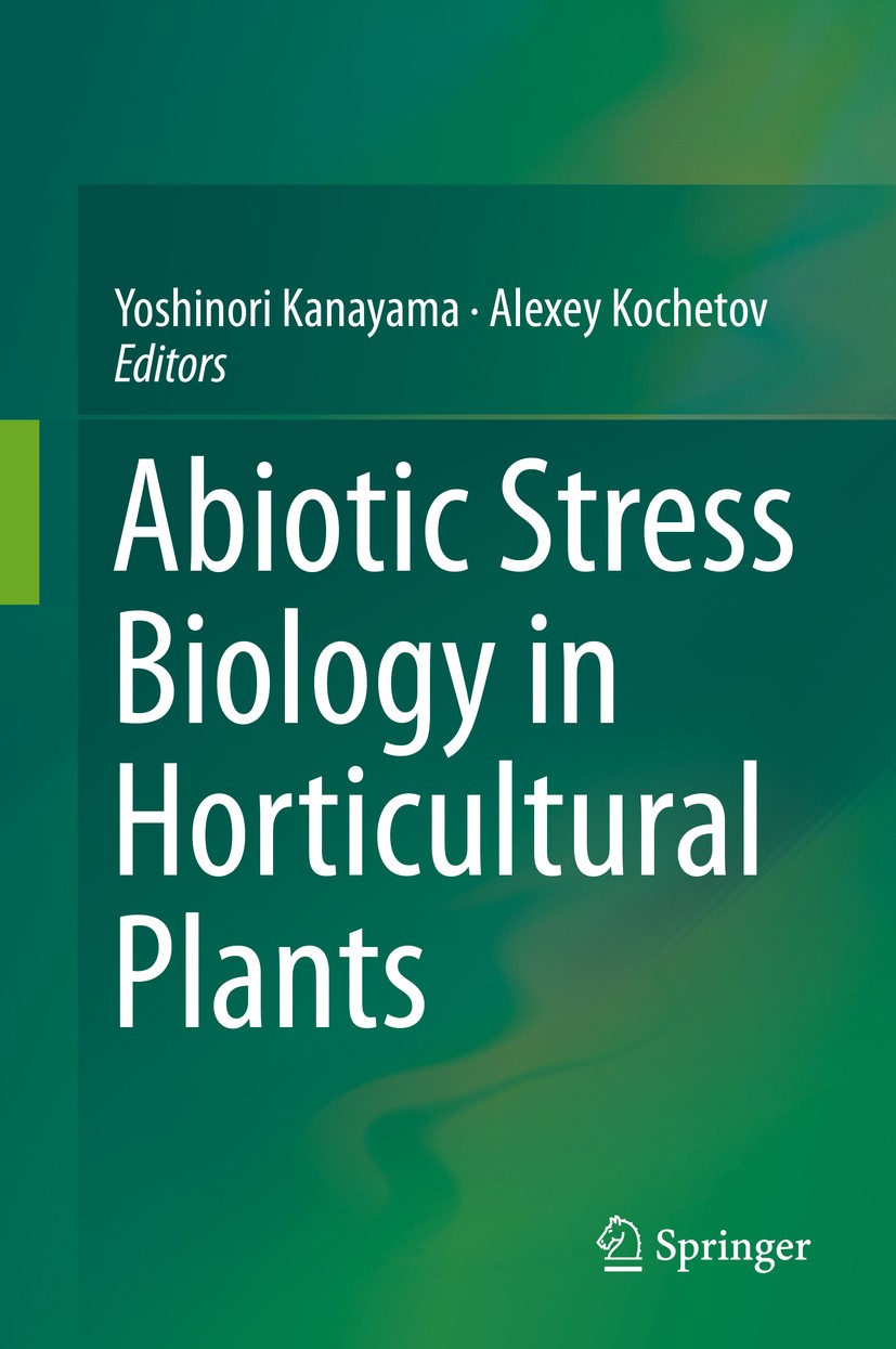 Titlebook: Abiotic Stress Biology in Horticultural Plants; Yoshinori Kanayama,Alexey Kochetov Book 2015 Springer Japan 2015 Agricultural production.C Titlebook: Abiotic Stress Biology in Horticultural Plants; Yoshinori Kanayama,Alexey Kochetov Book 2015 Springer Japan 2015 Agricultural production.C