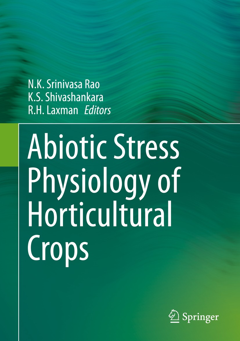Titlebook: Abiotic Stress Physiology of Horticultural Crops; N.K. Srinivasa Rao,K.S. Shivashankara,R. H. Laxman Book 2016 Springer India 2016 Abiotic Titlebook: Abiotic Stress Physiology of Horticultural Crops; N.K. Srinivasa Rao,K.S. Shivashankara,R. H. Laxman Book 2016 Springer India 2016 Abiotic