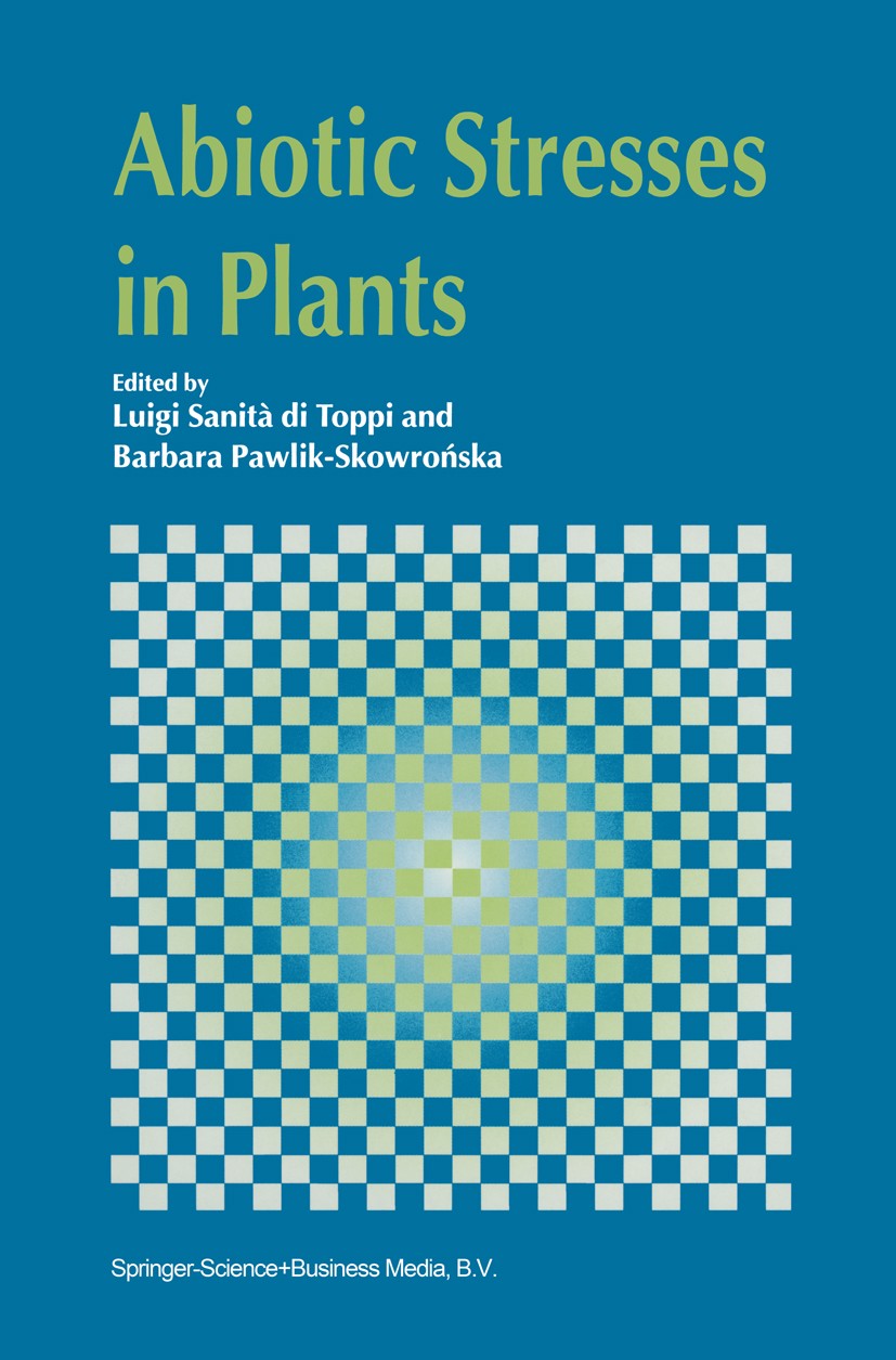 Titlebook: Abiotic Stresses in Plants; Luigi Sanità Toppi,Barbara Pawlik-Skowrońska Book 2003 Springer Science+Business Media B.V. 2003 Pathogen.adap Titlebook: Abiotic Stresses in Plants; Luigi Sanità Toppi,Barbara Pawlik-Skowrońska Book 2003 Springer Science+Business Media B.V. 2003 Pathogen.adap