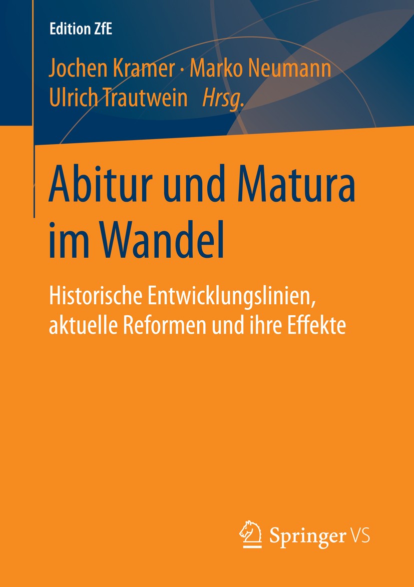 Titlebook: Abitur und Matura im Wandel; Historische Entwickl Jochen Kramer,Marko Neumann,Ulrich Trautwein Book 2016 Springer Fachmedien Wiesbaden 2016 Titlebook: Abitur und Matura im Wandel; Historische Entwickl Jochen Kramer,Marko Neumann,Ulrich Trautwein Book 2016 Springer Fachmedien Wiesbaden 2016