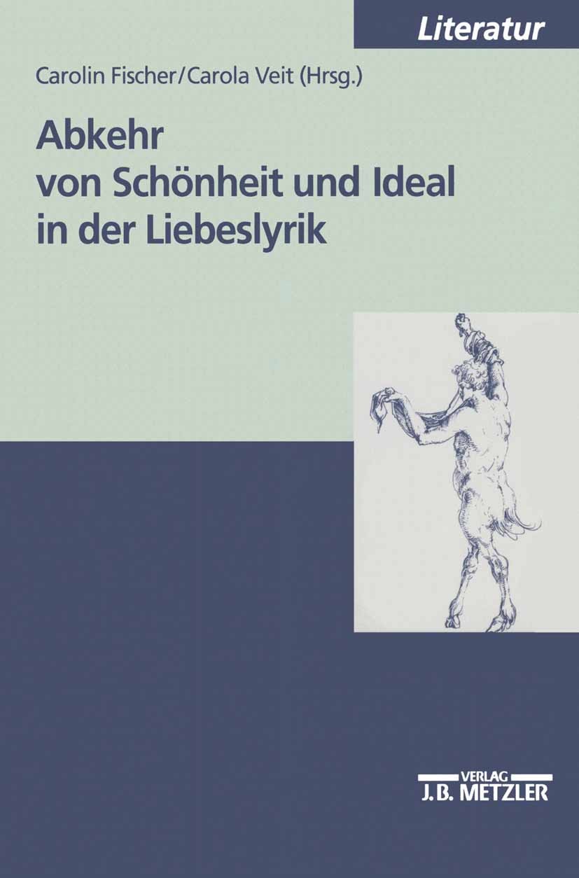 Titlebook: Abkehr von Schönheit und Ideal in der Liebeslyrik; Carolin Fischer,Carola Veit Book 20001st edition Springer-Verlag Berlin Heidelberg 2000 Titlebook: Abkehr von Schönheit und Ideal in der Liebeslyrik; Carolin Fischer,Carola Veit Book 20001st edition Springer-Verlag Berlin Heidelberg 2000