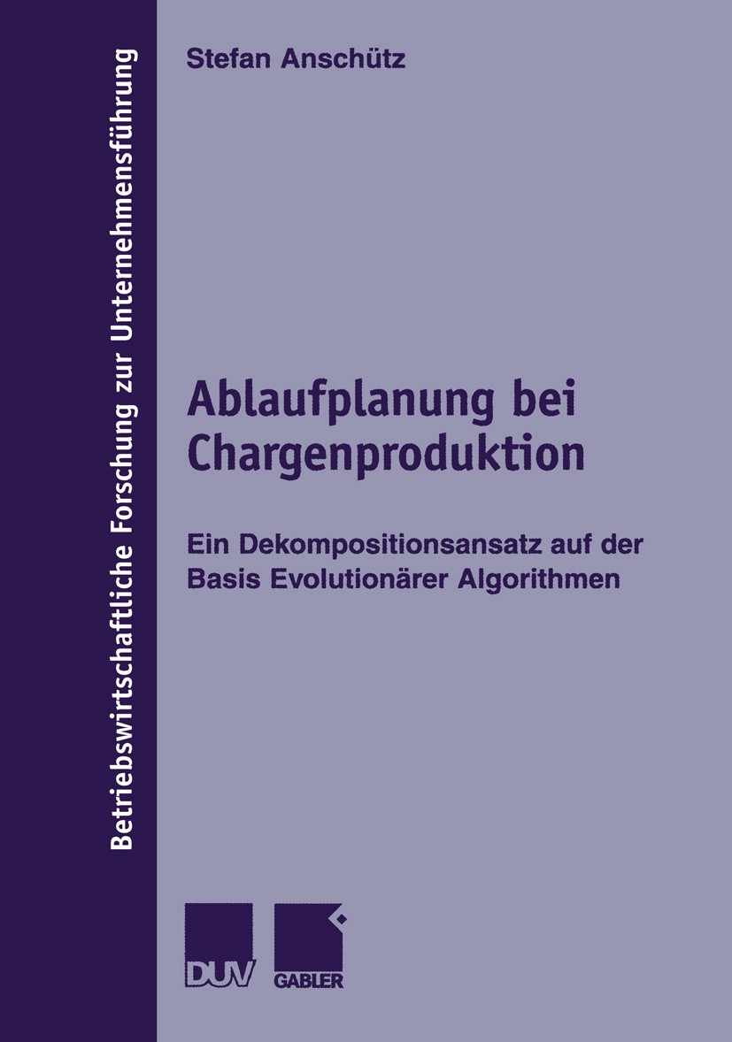 Titlebook: Ablaufplanung bei Chargenproduktion; Ein Dekompositionsan Stefan Anschütz Book 2001 Deutscher Universitäts-Verlag GmbH, Wiesbaden 2001 Abla Titlebook: Ablaufplanung bei Chargenproduktion; Ein Dekompositionsan Stefan Anschütz Book 2001 Deutscher Universitäts-Verlag GmbH, Wiesbaden 2001 Abla