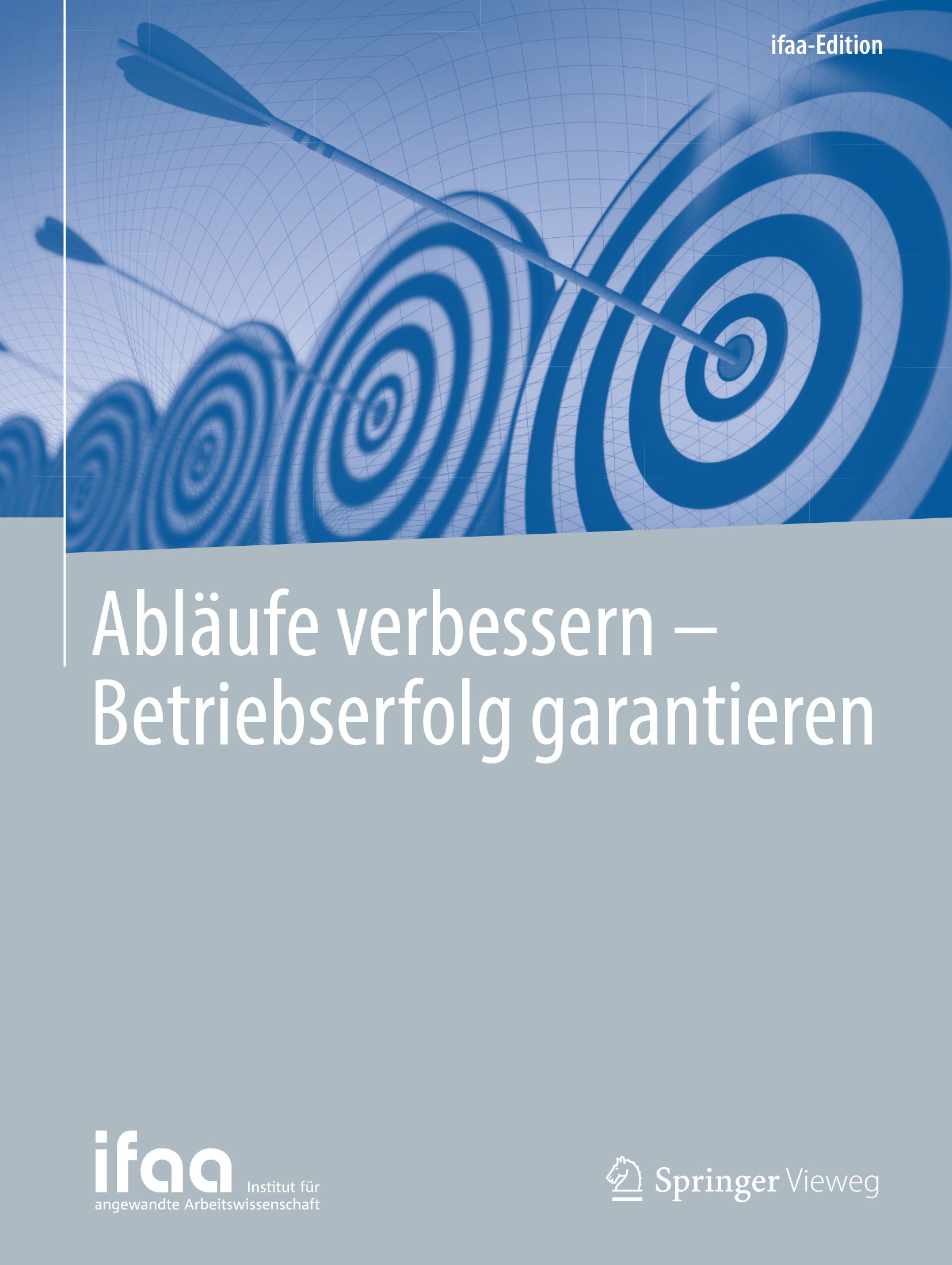 Titlebook: Abläufe verbessern - Betriebserfolg garantieren; Institut für angewandte Book 2019 Springer-Verlag GmbH Deutschland, ein Teil von Springer Titlebook: Abläufe verbessern - Betriebserfolg garantieren; Institut für angewandte Book 2019 Springer-Verlag GmbH Deutschland, ein Teil von Springer