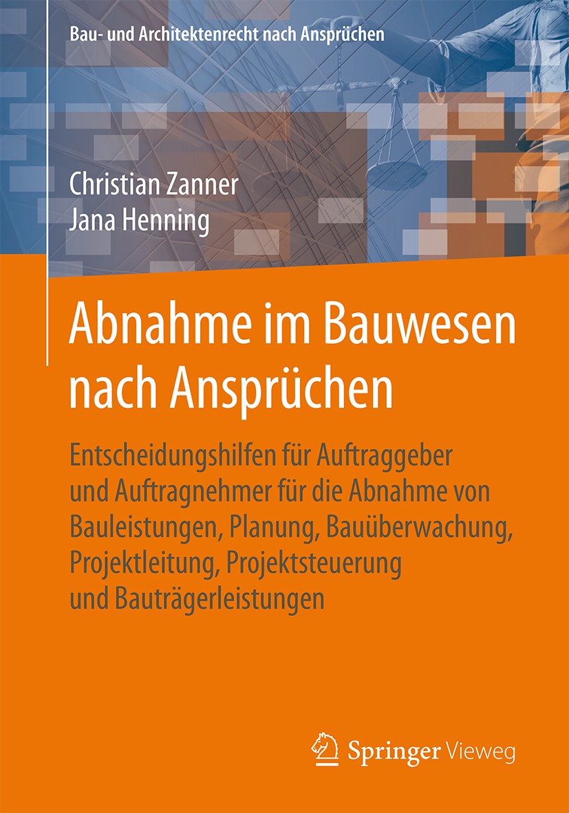 Titlebook: Abnahme im Bauwesen nach Ansprüchen; Entscheidungshilfen Christian Zanner,Jana Henning Book 2016 Springer Fachmedien Wiesbaden 2016 Abnahm Titlebook: Abnahme im Bauwesen nach Ansprüchen; Entscheidungshilfen Christian Zanner,Jana Henning Book 2016 Springer Fachmedien Wiesbaden 2016 Abnahm