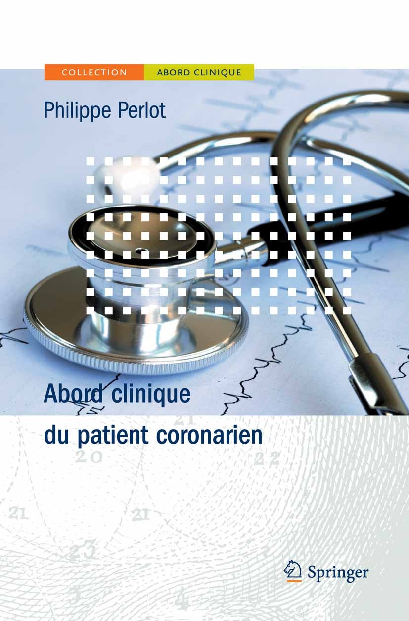 Titlebook: Abord clinique du patient coronarien; Philippe Perlot Book 2013Latest edition Springer-Verlag France 2013 Angine de poitrine.Angioplastie Titlebook: Abord clinique du patient coronarien; Philippe Perlot Book 2013Latest edition Springer-Verlag France 2013 Angine de poitrine.Angioplastie