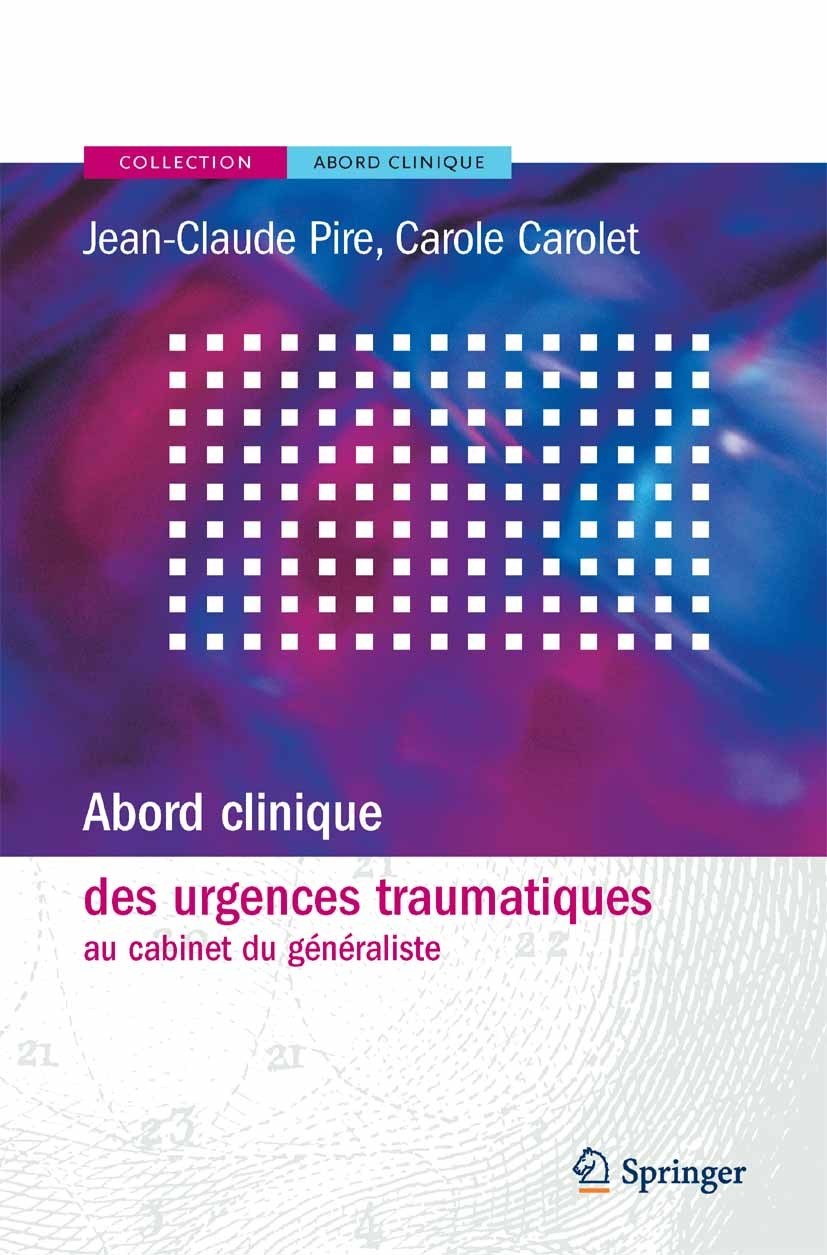 Titlebook: Abord clinique des urgences traumatiques au cabinet du généraliste; Jean-Claude Pire,Carole Carolet Book 2005Latest edition Springer-Verla Titlebook: Abord clinique des urgences traumatiques au cabinet du généraliste; Jean-Claude Pire,Carole Carolet Book 2005Latest edition Springer-Verla