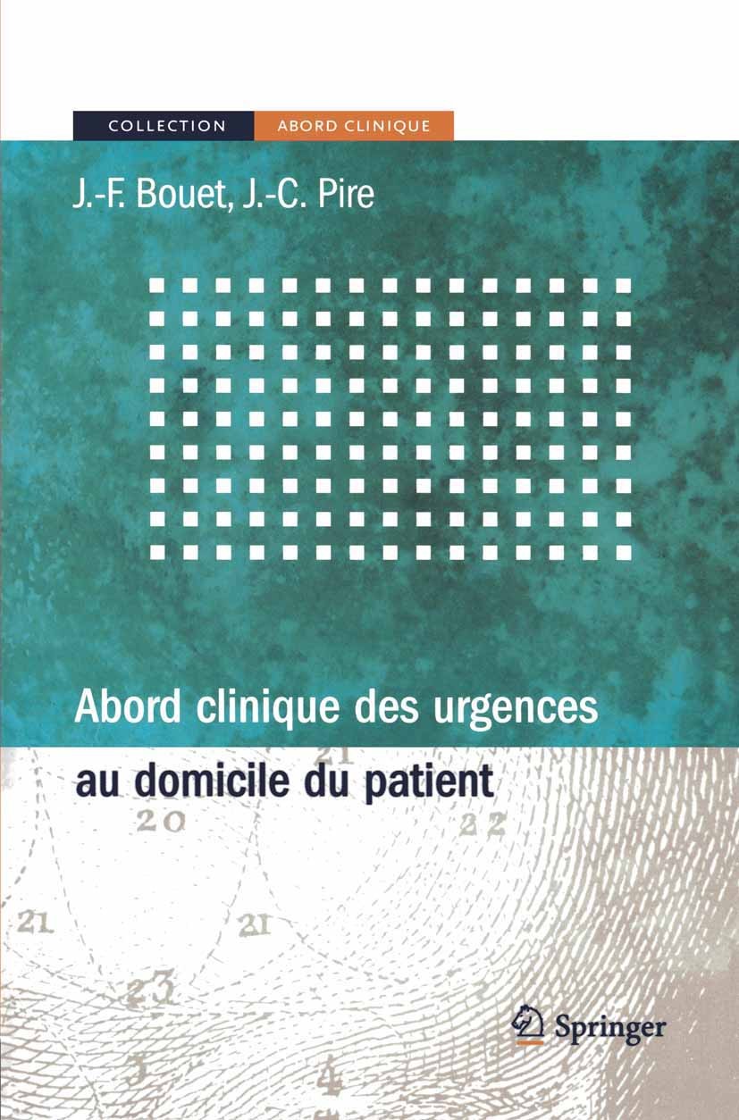 Titlebook: Abord clinique des urgences au domicile du patient; Jean-François Bouet,Jean-Claude Pire Book 2008Latest edition Springer-Verlag Paris 200 Titlebook: Abord clinique des urgences au domicile du patient; Jean-François Bouet,Jean-Claude Pire Book 2008Latest edition Springer-Verlag Paris 200