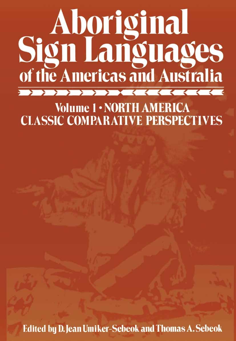 Titlebook: Aboriginal Sign Languages of The Americas and Australia; Volume 1; North Amer D. Jean Umiker-Sebeok,Thomas A. Sebeok Book 1978 Springer Sci Titlebook: Aboriginal Sign Languages of The Americas and Australia; Volume 1; North Amer D. Jean Umiker-Sebeok,Thomas A. Sebeok Book 1978 Springer Sci