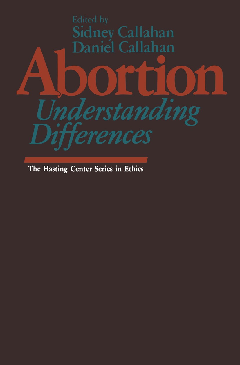 Titlebook: Abortion: Understanding Differences; Sidney Callahan (Associate Professor of Psychology Book 1984 The Hastings Center 1984 autonomy.childr Titlebook: Abortion: Understanding Differences; Sidney Callahan (Associate Professor of Psychology Book 1984 The Hastings Center 1984 autonomy.childr
