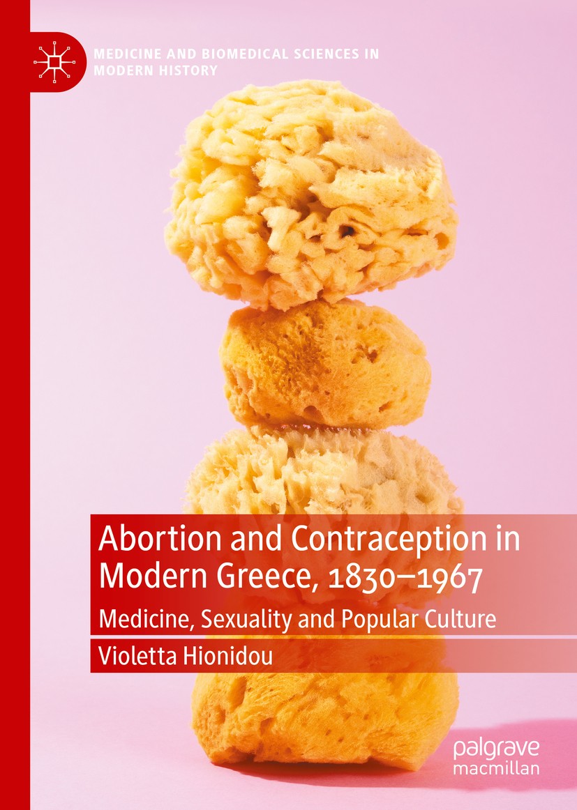 Titlebook: Abortion and Contraception in Modern Greece, 1830-1967; Medicine, Sexuality Violetta Hionidou Book 2020 The Editor(s) (if applicable) and Titlebook: Abortion and Contraception in Modern Greece, 1830-1967; Medicine, Sexuality Violetta Hionidou Book 2020 The Editor(s) (if applicable) and