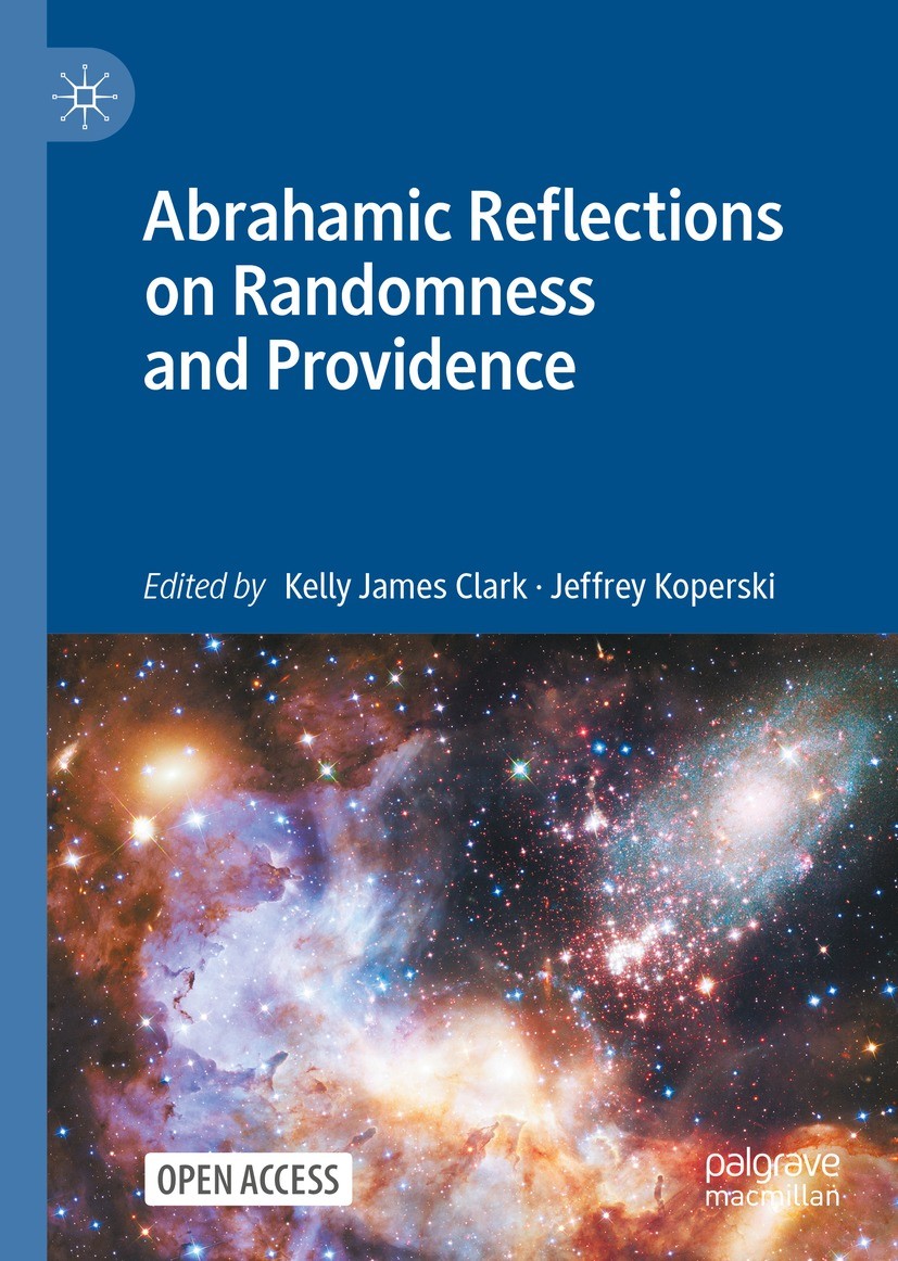 Titlebook: Abrahamic Reflections on Randomness and Providence; Kelly James Clark,Jeffrey Koperski Book‘‘‘‘‘‘‘‘ 2022 The Editor(s) (if applicable) and Titlebook: Abrahamic Reflections on Randomness and Providence; Kelly James Clark,Jeffrey Koperski Book‘‘‘‘‘‘‘‘ 2022 The Editor(s) (if applicable) and