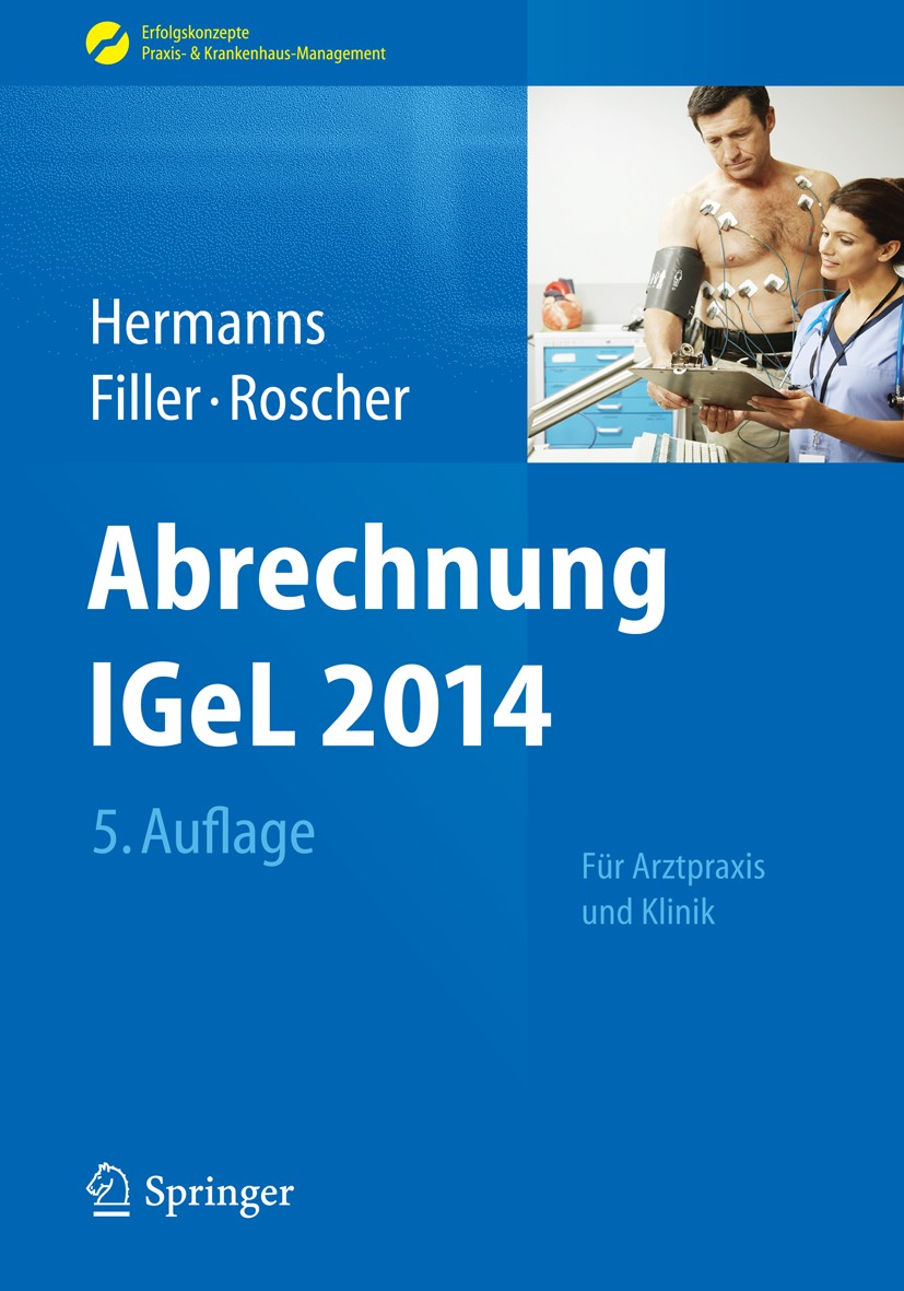 Titlebook: Abrechnung IGeL 2014; Für Arztpraxis und K Peter M Hermanns,Gert Filler,Bärbel Roscher Book 20145th edition Springer-Verlag Berlin Heidelbe Titlebook: Abrechnung IGeL 2014; Für Arztpraxis und K Peter M Hermanns,Gert Filler,Bärbel Roscher Book 20145th edition Springer-Verlag Berlin Heidelbe