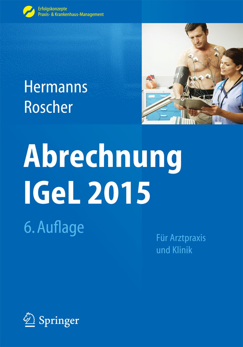 Titlebook: Abrechnung IGeL 2015; Für Arztpraxis und K Peter M. Hermanns,Bärbel Roscher Book 2015Latest edition Springer-Verlag Berlin Heidelberg 2015 Titlebook: Abrechnung IGeL 2015; Für Arztpraxis und K Peter M. Hermanns,Bärbel Roscher Book 2015Latest edition Springer-Verlag Berlin Heidelberg 2015