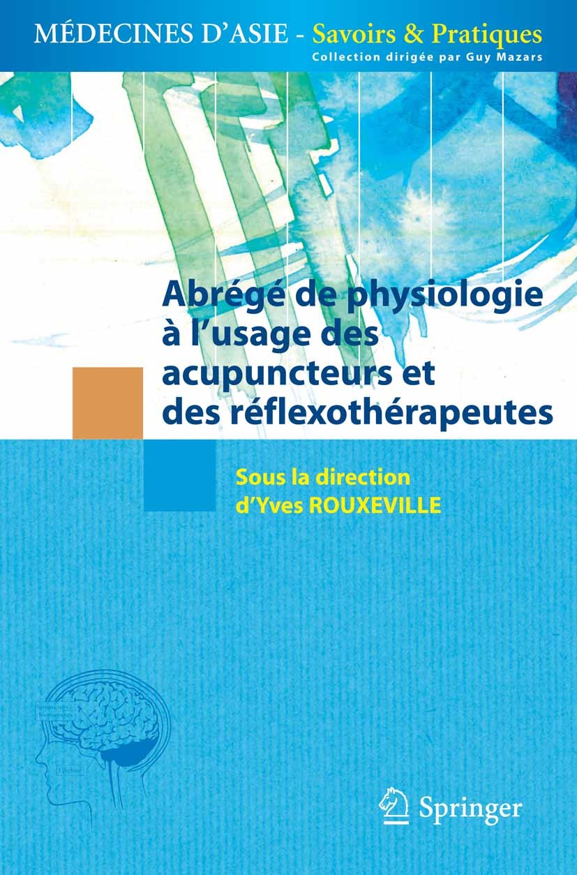 Titlebook: Abrégé de Physiologie; À l‘usage des acupun Yves Rouxeville Book 2013Latest edition Springer-Verlag France 2013 Douleur.Immunologie.Physiol Titlebook: Abrégé de Physiologie; À l‘usage des acupun Yves Rouxeville Book 2013Latest edition Springer-Verlag France 2013 Douleur.Immunologie.Physiol