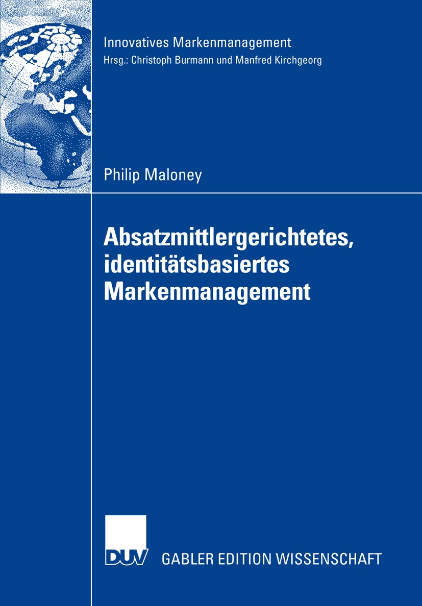 Titlebook: Absatzmittlergerichtetes, identitätsbasiertes Markenmanagement; Philip Maloney Book 2008 Gabler Verlag | Springer Fachmedien Wiesbaden Gmb Titlebook: Absatzmittlergerichtetes, identitätsbasiertes Markenmanagement; Philip Maloney Book 2008 Gabler Verlag | Springer Fachmedien Wiesbaden Gmb