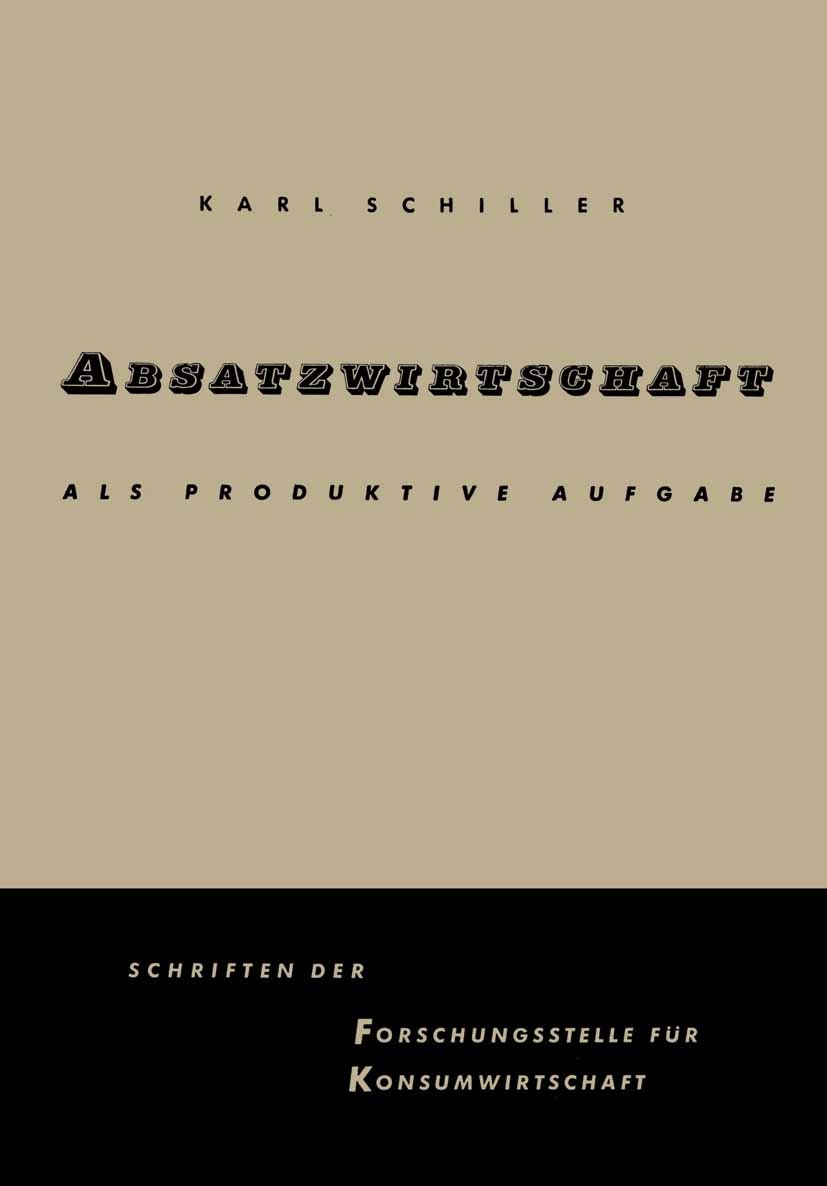 Titlebook: Absatzwirtschaft als produktive Aufgabe; Karl Schiller Book 1957 Springer Fachmedien Wiesbaden 1957 Absatz.Absatzwirtschaft.Einkauf.Entwic Titlebook: Absatzwirtschaft als produktive Aufgabe; Karl Schiller Book 1957 Springer Fachmedien Wiesbaden 1957 Absatz.Absatzwirtschaft.Einkauf.Entwic