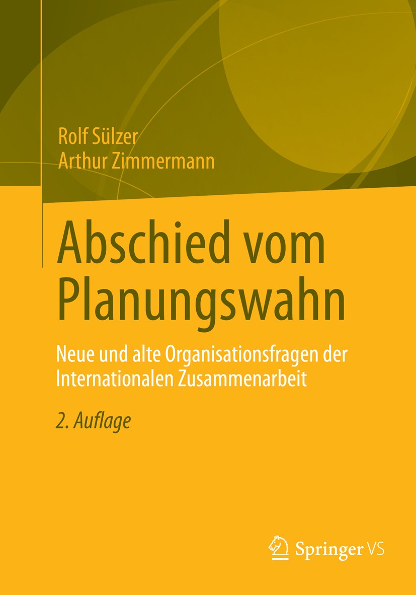 Titlebook: Abschied vom Planungswahn; Neue und alte Organi Rolf Sülzer,Arthur Zimmermann Book 2013Latest edition Springer Fachmedien Wiesbaden 2013 En Titlebook: Abschied vom Planungswahn; Neue und alte Organi Rolf Sülzer,Arthur Zimmermann Book 2013Latest edition Springer Fachmedien Wiesbaden 2013 En