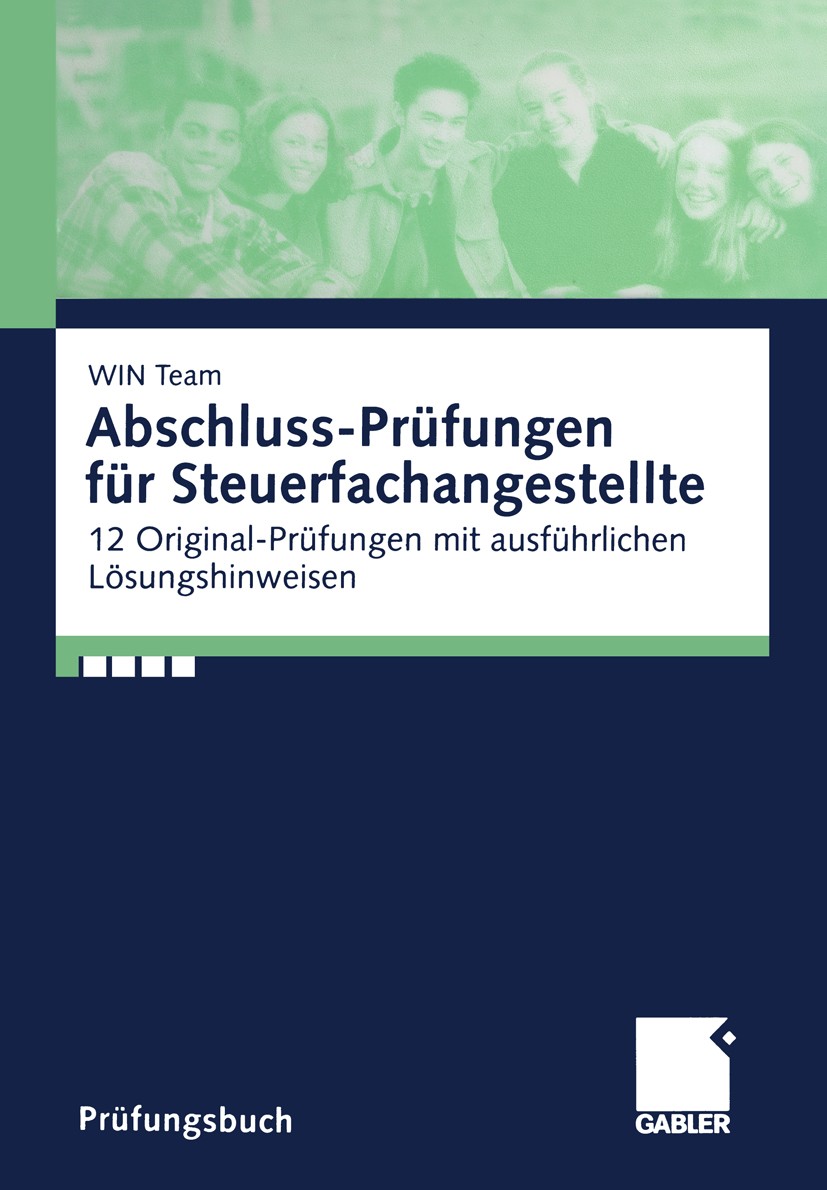 Titlebook: Abschluss-Prüfungen für Steuerfachangestellte; 12 Original-Prüfunge WIN Team Textbook 20001st edition Springer Fachmedien Wiesbaden 2000 Ab Titlebook: Abschluss-Prüfungen für Steuerfachangestellte; 12 Original-Prüfunge WIN Team Textbook 20001st edition Springer Fachmedien Wiesbaden 2000 Ab