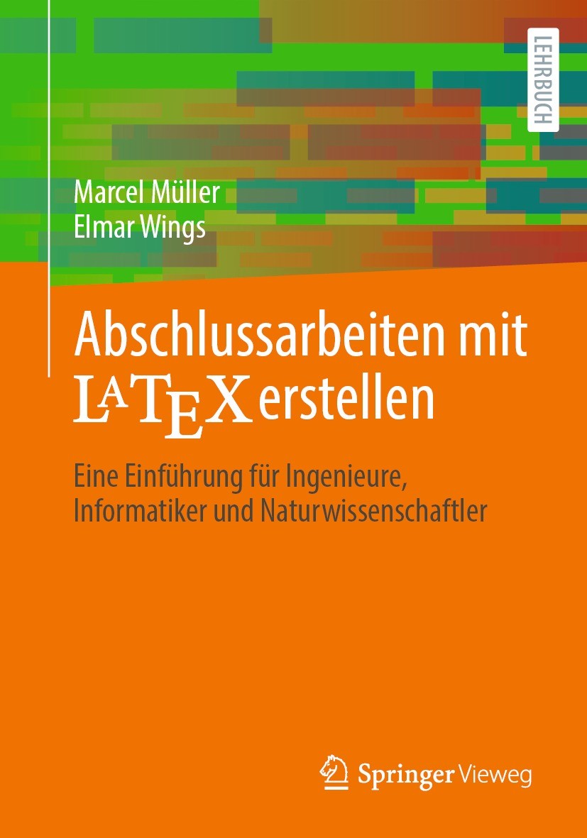 Titlebook: Abschlussarbeiten mit LaTeX erstellen; Eine Einführung für Marcel Müller,Elmar Wings Textbook 2022 Der/die Herausgeber bzw. der/die Autor( Titlebook: Abschlussarbeiten mit LaTeX erstellen; Eine Einführung für Marcel Müller,Elmar Wings Textbook 2022 Der/die Herausgeber bzw. der/die Autor(