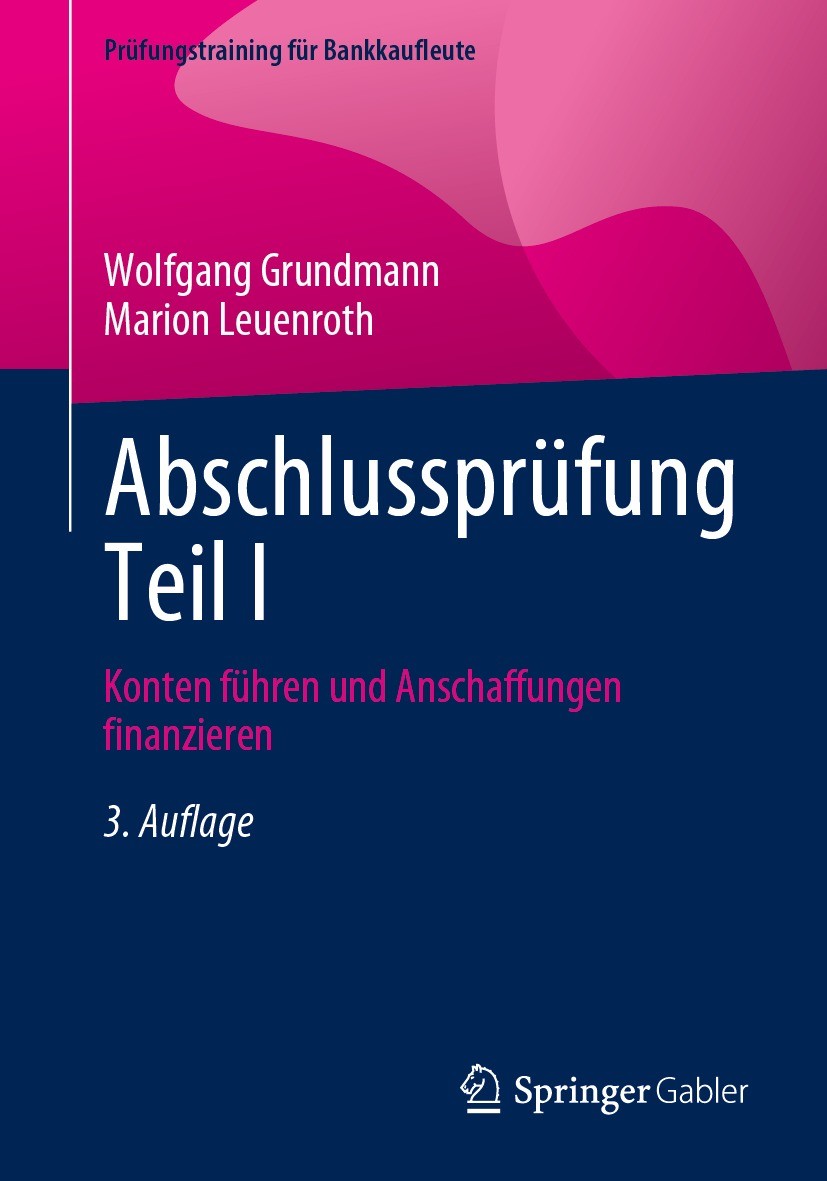 Titlebook: Abschlussprüfung Teil I; Konten führen und An Wolfgang Grundmann,Marion Leuenroth Textbook 2024Latest edition Der/die Herausgeber bzw. der/ Titlebook: Abschlussprüfung Teil I; Konten führen und An Wolfgang Grundmann,Marion Leuenroth Textbook 2024Latest edition Der/die Herausgeber bzw. der/