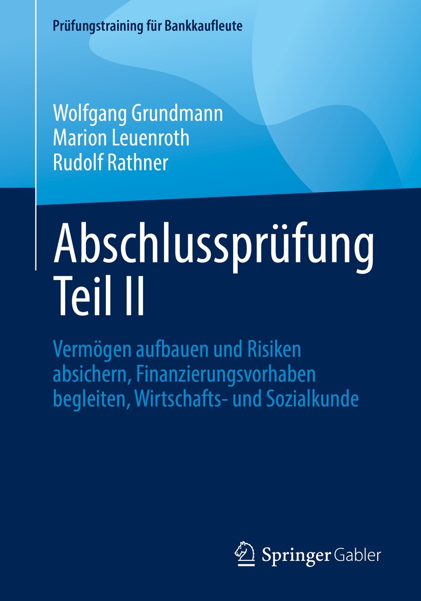 Titlebook: Abschlussprüfung Teil II; Vermögen aufbauen un Wolfgang Grundmann,Marion Leuenroth,Rudolf Rathner Textbook 20221st edition Der/die Herausge Titlebook: Abschlussprüfung Teil II; Vermögen aufbauen un Wolfgang Grundmann,Marion Leuenroth,Rudolf Rathner Textbook 20221st edition Der/die Herausge