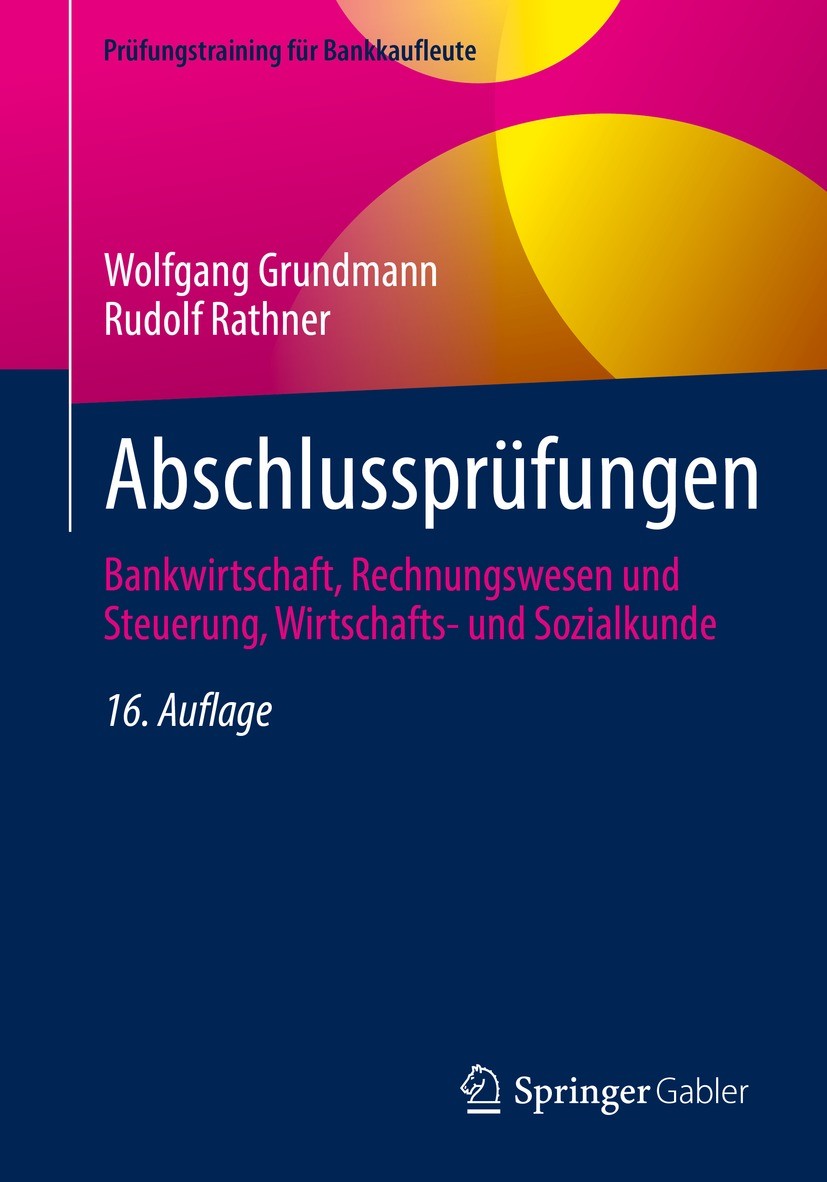 Titlebook: Abschlussprüfungen; Bankwirtschaft, Rech Wolfgang Grundmann,Rudolf Rathner Textbook 2022Latest edition Springer Fachmedien Wiesbaden GmbH, Titlebook: Abschlussprüfungen; Bankwirtschaft, Rech Wolfgang Grundmann,Rudolf Rathner Textbook 2022Latest edition Springer Fachmedien Wiesbaden GmbH,