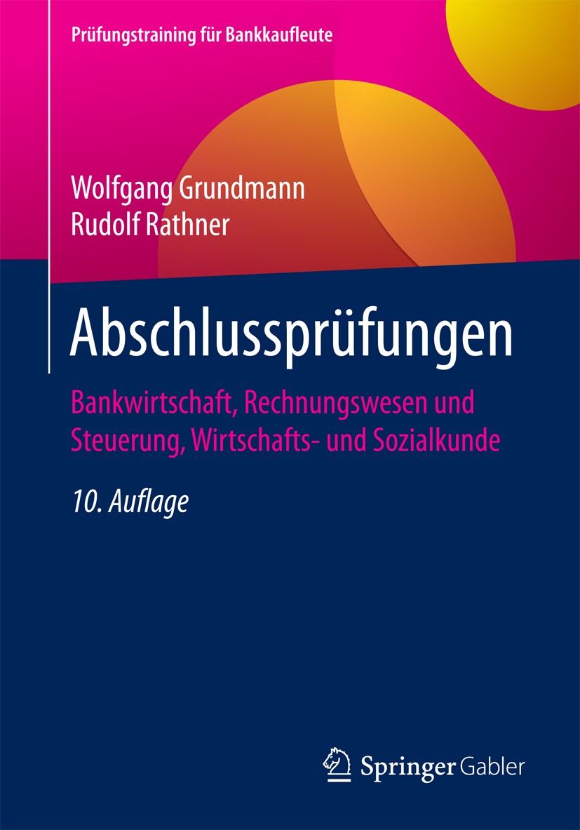 Titlebook: Abschlussprüfungen; Bankwirtschaft, Rech Wolfgang Grundmann,Rudolf Rathner Textbook 201610th edition Springer Fachmedien Wiesbaden 2016 Ban Titlebook: Abschlussprüfungen; Bankwirtschaft, Rech Wolfgang Grundmann,Rudolf Rathner Textbook 201610th edition Springer Fachmedien Wiesbaden 2016 Ban