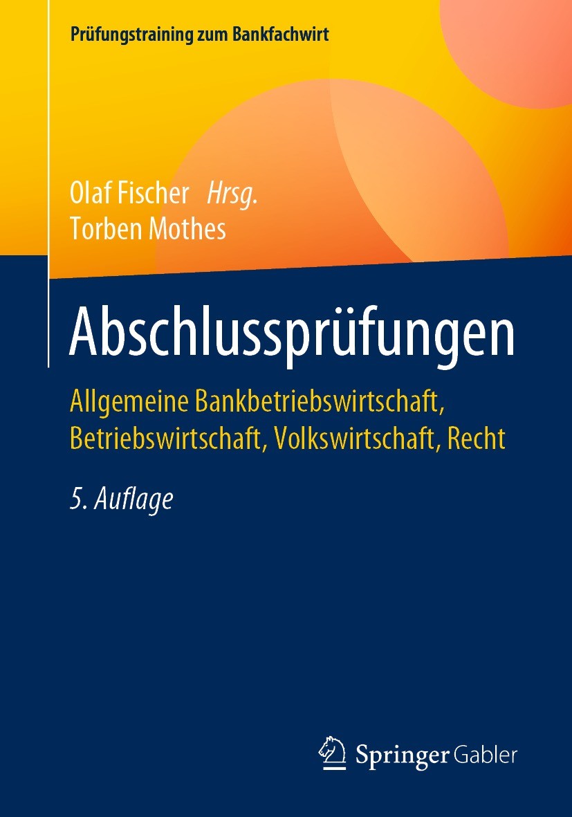Titlebook: Abschlussprüfungen; Allgemeine Bankbetri Torben Mothes,Olaf Fischer Textbook 2021Latest edition Springer Fachmedien Wiesbaden GmbH, ein Tei Titlebook: Abschlussprüfungen; Allgemeine Bankbetri Torben Mothes,Olaf Fischer Textbook 2021Latest edition Springer Fachmedien Wiesbaden GmbH, ein Tei