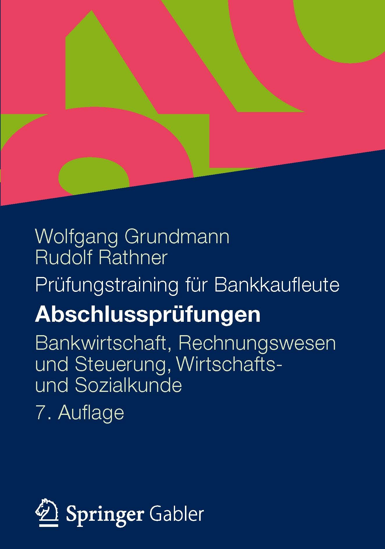 Titlebook: Abschlussprüfungen; Bankwirtschaft, Rech Wolfgang Grundmann,Rudolf Rathner Textbook 20127th edition Gabler Verlag | Springer Fachmedien Wie Titlebook: Abschlussprüfungen; Bankwirtschaft, Rech Wolfgang Grundmann,Rudolf Rathner Textbook 20127th edition Gabler Verlag | Springer Fachmedien Wie