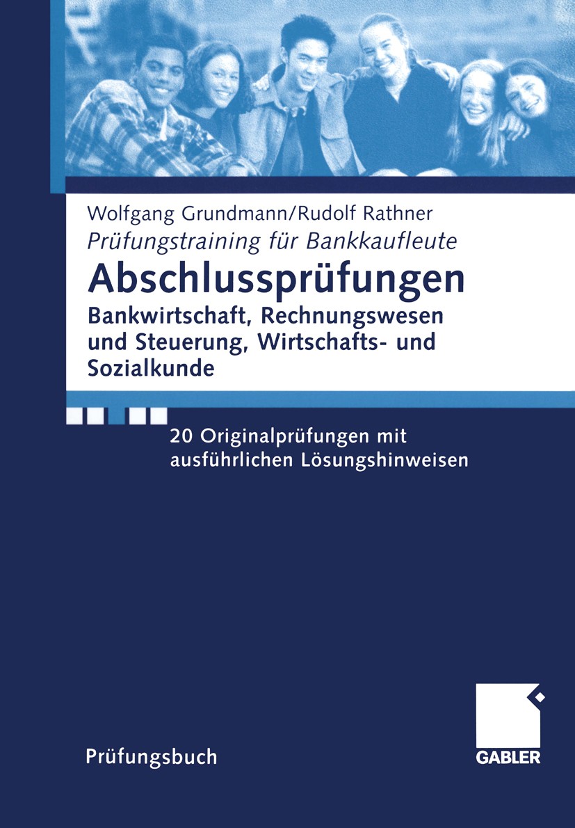 Titlebook: Abschlussprüfungen Bankwirtschaft, Rechnungswesen und Steuerung, Wirtschafts- und Sozialkunde; 20 Originalprüfungen Wolfgang Grundmann,Rudo Titlebook: Abschlussprüfungen Bankwirtschaft, Rechnungswesen und Steuerung, Wirtschafts- und Sozialkunde; 20 Originalprüfungen Wolfgang Grundmann,Rudo