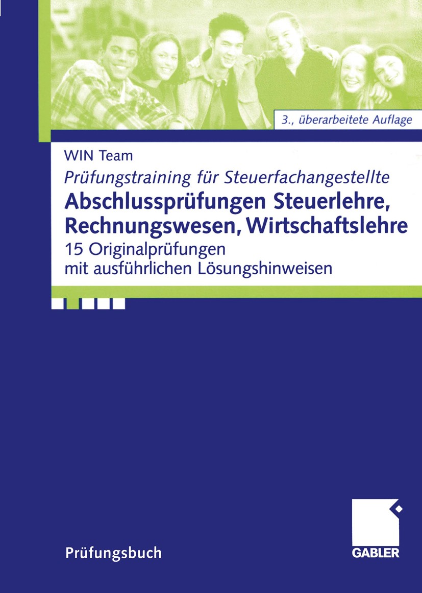 Titlebook: Abschlussprüfungen Steuerlehre, Rechnungswesen, Wirtschaftslehre; 15 Originalprüfungen WIN Team,Christoph Raabe,Lothar Simon Textbook 2005L Titlebook: Abschlussprüfungen Steuerlehre, Rechnungswesen, Wirtschaftslehre; 15 Originalprüfungen WIN Team,Christoph Raabe,Lothar Simon Textbook 2005L