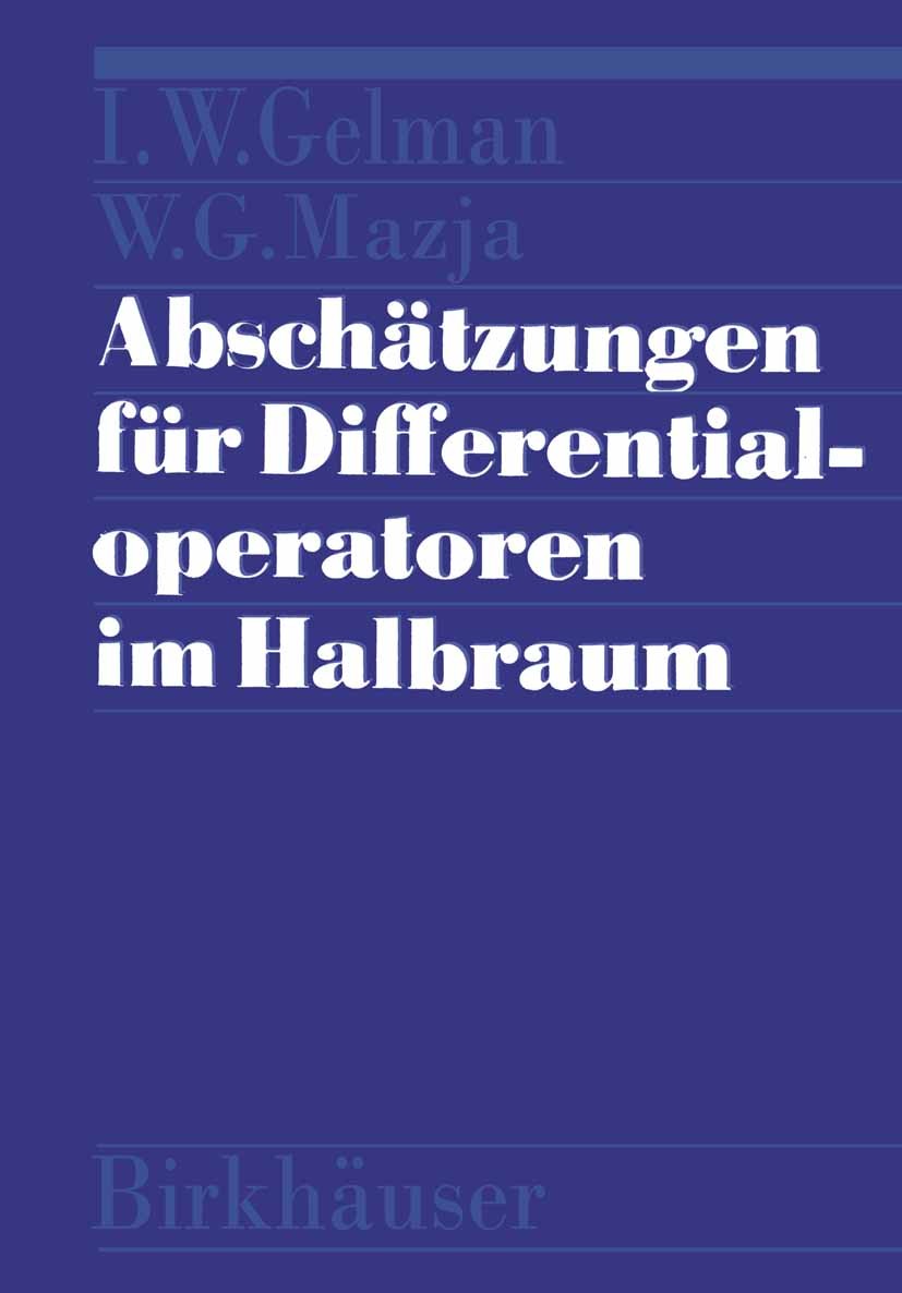 Titlebook: Abschätzungen für Differentialoperatoren im Halbraum; I. W. Gelman,W. G. Mazja Book 1981 Akademie-Verlag Berlin 1981 Approximation.Differe Titlebook: Abschätzungen für Differentialoperatoren im Halbraum; I. W. Gelman,W. G. Mazja Book 1981 Akademie-Verlag Berlin 1981 Approximation.Differe