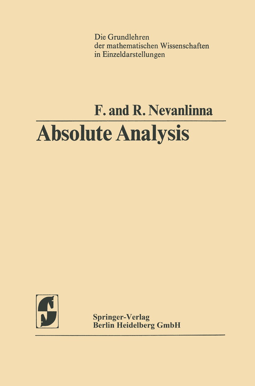 Titlebook: Absolute Analysis; F. Nevanlinna,R. Nevanlinna Book 1973 Springer-Verlag Berlin Heidelberg 1973 Algebra.Analysis.Finite.calculus.equation. Titlebook: Absolute Analysis; F. Nevanlinna,R. Nevanlinna Book 1973 Springer-Verlag Berlin Heidelberg 1973 Algebra.Analysis.Finite.calculus.equation.