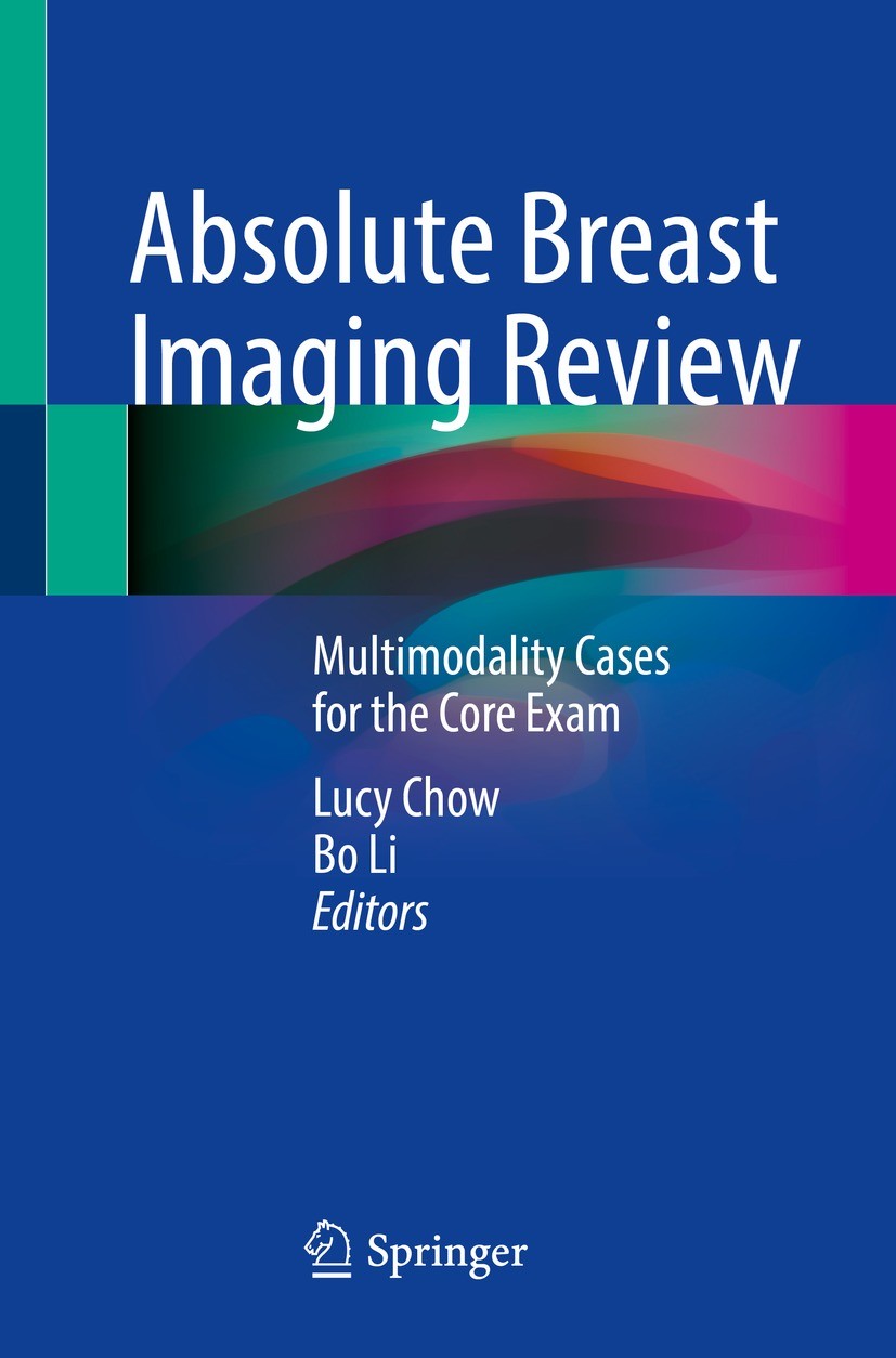 Titlebook: Absolute Breast Imaging Review; Multimodality Cases Lucy Chow,Bo Li Textbook 2022 The Editor(s) (if applicable) and The Author(s), under e Titlebook: Absolute Breast Imaging Review; Multimodality Cases Lucy Chow,Bo Li Textbook 2022 The Editor(s) (if applicable) and The Author(s), under e