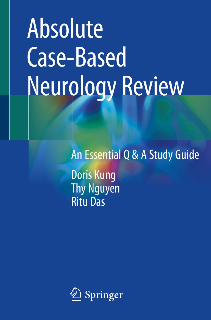 Titlebook: Absolute Case-Based Neurology Review; An Essential Q & A S Doris Kung,Thy Nguyen,Ritu Das Textbook 2019 Springer Nature Switzerland AG 2019 Titlebook: Absolute Case-Based Neurology Review; An Essential Q & A S Doris Kung,Thy Nguyen,Ritu Das Textbook 2019 Springer Nature Switzerland AG 2019