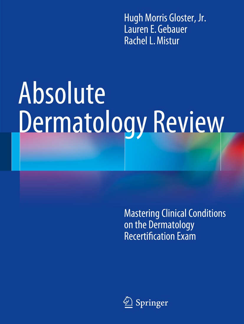 Titlebook: Absolute Dermatology Review; Mastering Clinical C Hugh Morris Gloster, Jr.,Lauren E. Gebauer,Rachel Book 2016 Springer International Publi Titlebook: Absolute Dermatology Review; Mastering Clinical C Hugh Morris Gloster, Jr.,Lauren E. Gebauer,Rachel Book 2016 Springer International Publi