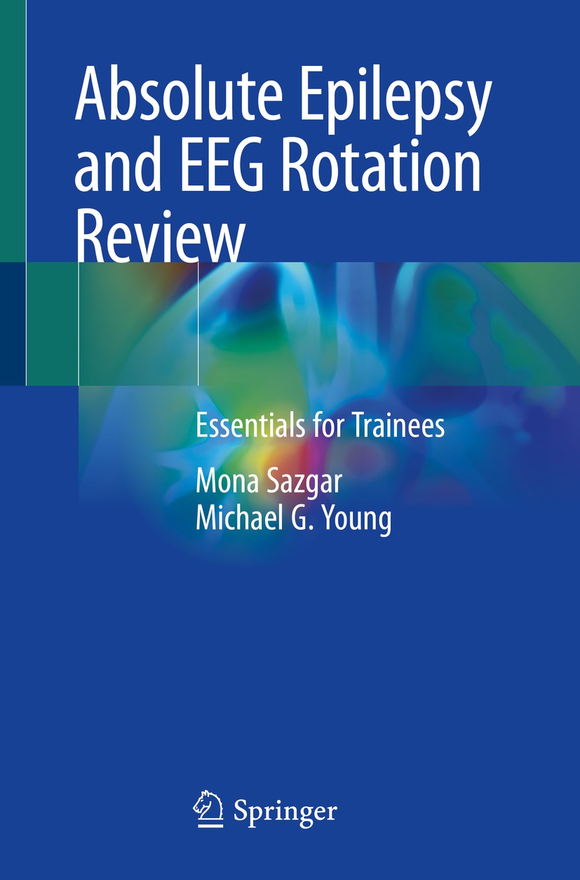 Titlebook: Absolute Epilepsy and EEG Rotation Review; Essentials for Train Mona Sazgar,Michael G. Young Textbook 2019 Springer Nature Switzerland AG 2 Titlebook: Absolute Epilepsy and EEG Rotation Review; Essentials for Train Mona Sazgar,Michael G. Young Textbook 2019 Springer Nature Switzerland AG 2