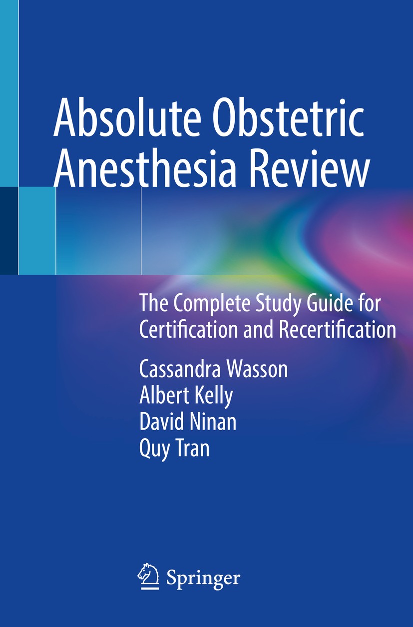 Titlebook: Absolute Obstetric Anesthesia Review; The Complete Study G Cassandra Wasson,Albert Kelly,Quy Tran Book 2019 Springer Nature Switzerland AG Titlebook: Absolute Obstetric Anesthesia Review; The Complete Study G Cassandra Wasson,Albert Kelly,Quy Tran Book 2019 Springer Nature Switzerland AG