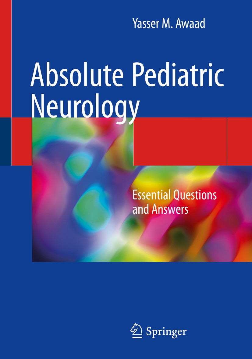 Titlebook: Absolute Pediatric Neurology; Essential Questions Yasser M. Awaad Textbook 2018 Springer International Publishing AG, part of Springer Nat Titlebook: Absolute Pediatric Neurology; Essential Questions Yasser M. Awaad Textbook 2018 Springer International Publishing AG, part of Springer Nat