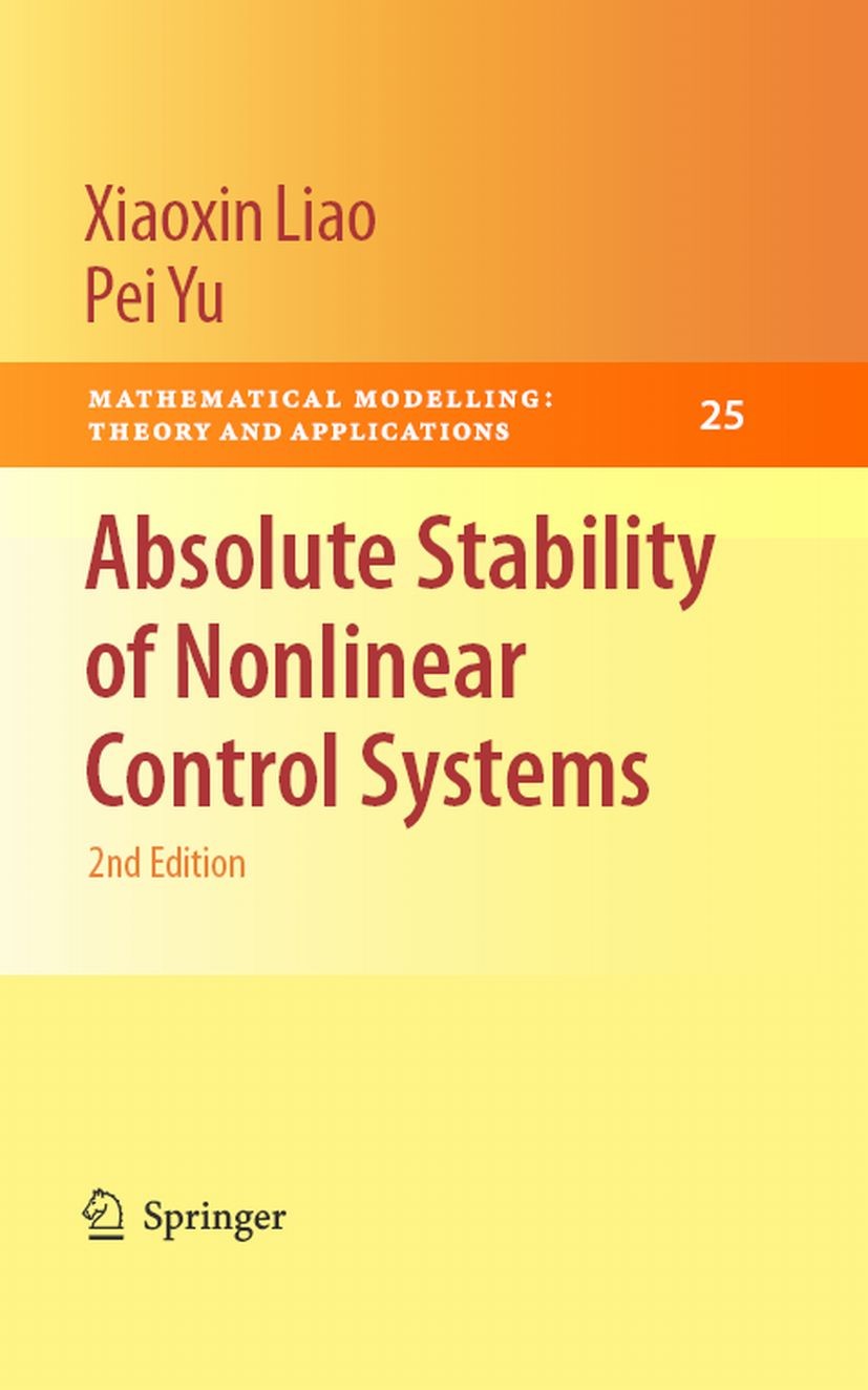 Titlebook: Absolute Stability of Nonlinear Control Systems; Xiaoxin Liao,Pei Yu Book 2008Latest edition Springer Science+Business Media B.V. 2008 Con Titlebook: Absolute Stability of Nonlinear Control Systems; Xiaoxin Liao,Pei Yu Book 2008Latest edition Springer Science+Business Media B.V. 2008 Con