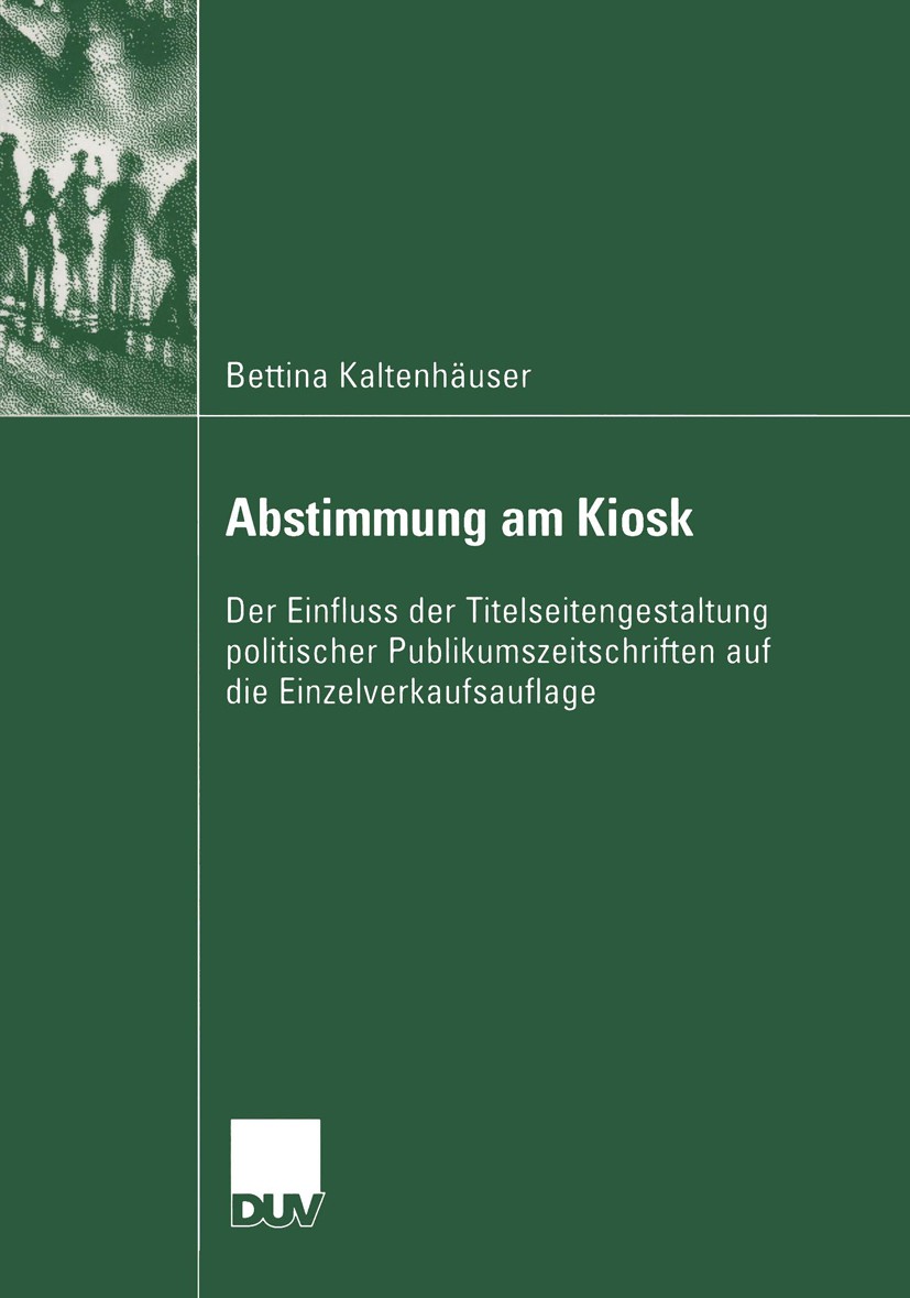 Titlebook: Abstimmung am Kiosk; Der Einfluss der Tit Bettina Kaltenhäuser Book 2005 Deutscher Universitäts-Verlag/GWV Fachverlage GmbH, Wiesbaden 2005 Titlebook: Abstimmung am Kiosk; Der Einfluss der Tit Bettina Kaltenhäuser Book 2005 Deutscher Universitäts-Verlag/GWV Fachverlage GmbH, Wiesbaden 2005