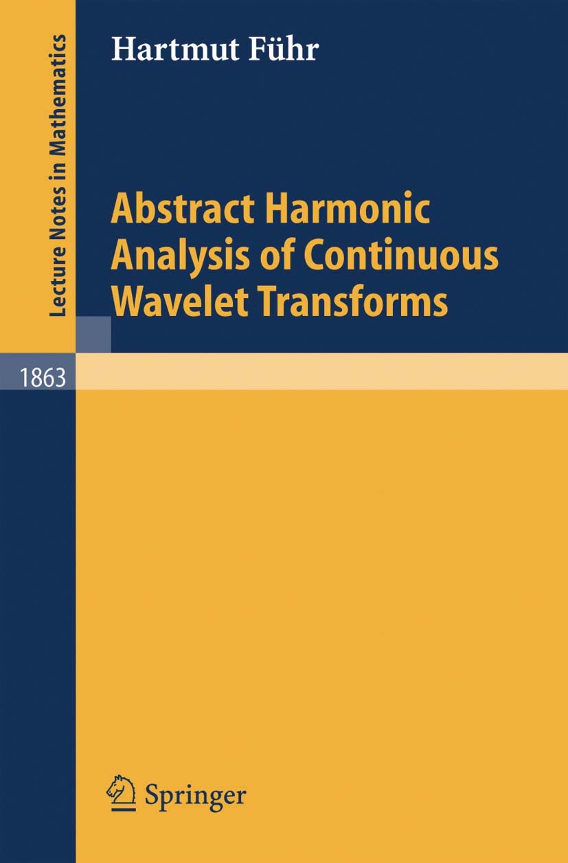 Titlebook: Abstract Harmonic Analysis of Continuous Wavelet Transforms; Hartmut Führ Book 2005 Springer-Verlag Berlin Heidelberg 2005 Heisenberg grou Titlebook: Abstract Harmonic Analysis of Continuous Wavelet Transforms; Hartmut Führ Book 2005 Springer-Verlag Berlin Heidelberg 2005 Heisenberg grou