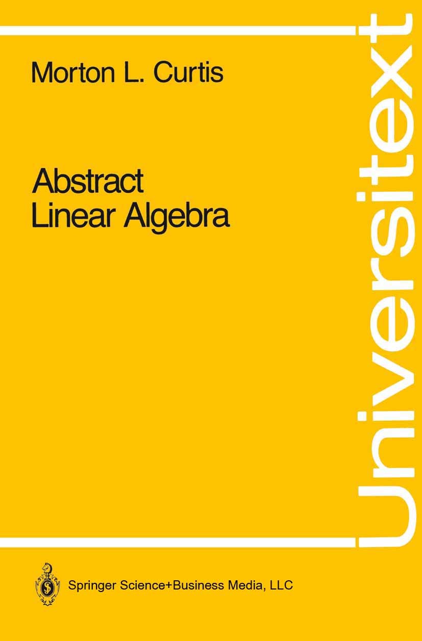 Titlebook: Abstract Linear Algebra; Morton L. Curtis Textbook 1990 Springer Science+Business Media New York 1990 Eigenvalue.Eigenvector.algebra.linea Titlebook: Abstract Linear Algebra; Morton L. Curtis Textbook 1990 Springer Science+Business Media New York 1990 Eigenvalue.Eigenvector.algebra.linea